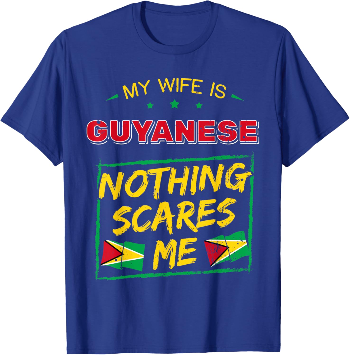 My Wife Is Guyanese Nothing Scares Me Guyana Heritage Proud T-Shirt - T-Shirt | Royal