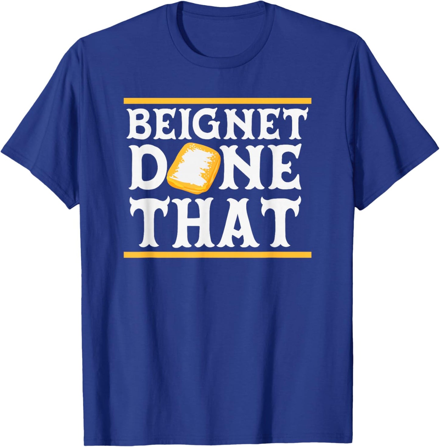 Beignet Done That Funny New Orleans Pun T-Shirt - T-Shirt | Royal