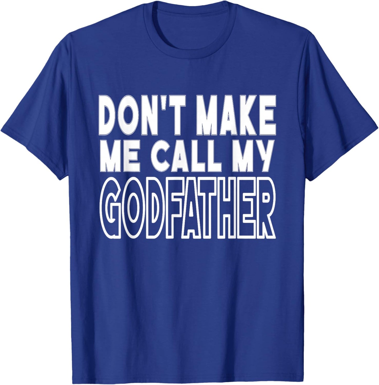 Don't Make Me Call My Godfather Toddler Grandpa Fathers Day T-Shirt - T-Shirt | Royal