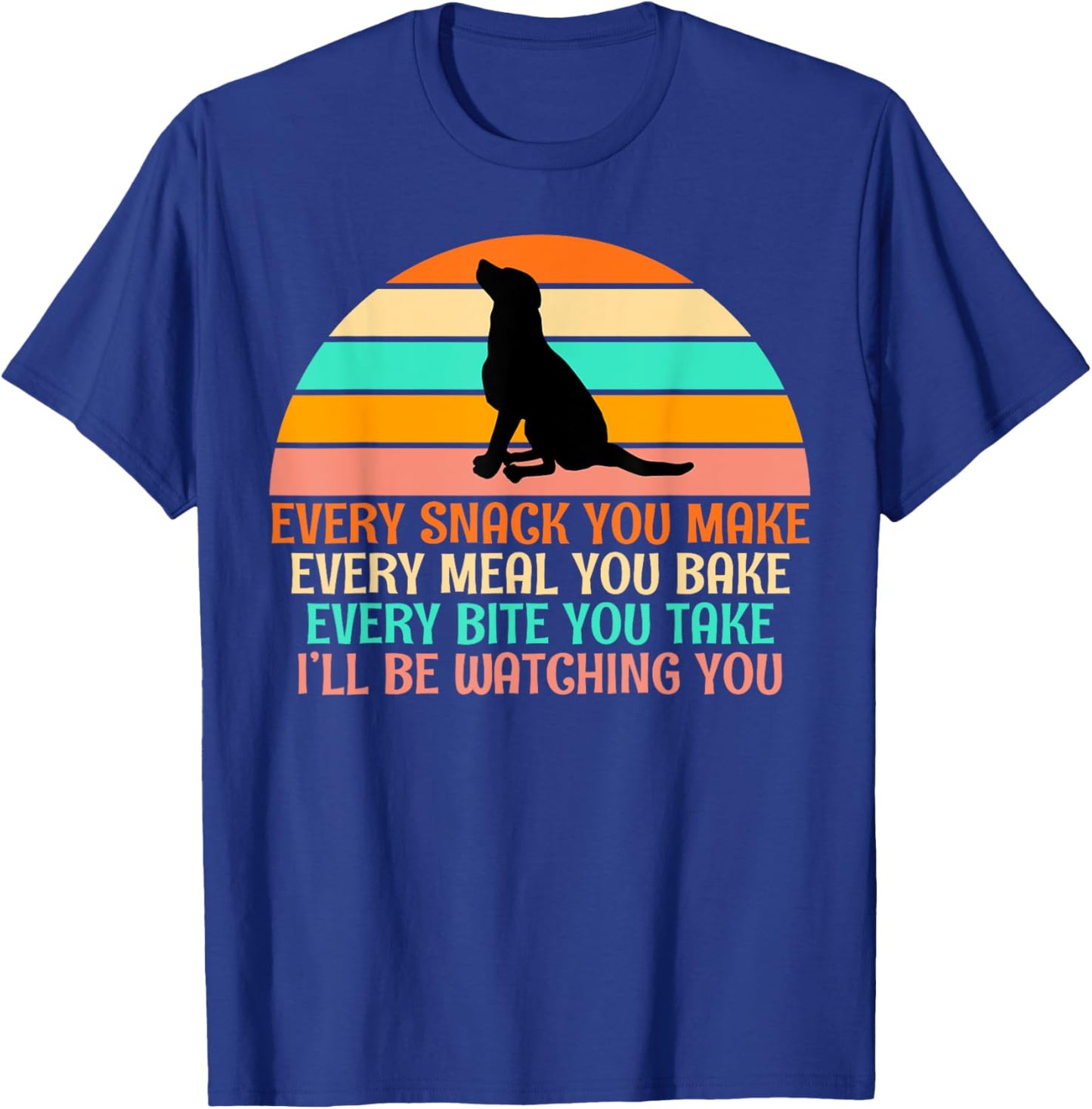 Every Snack You Make, I'll Be Watching Gag dog Owner T-Shirt - T-Shirt | Royal