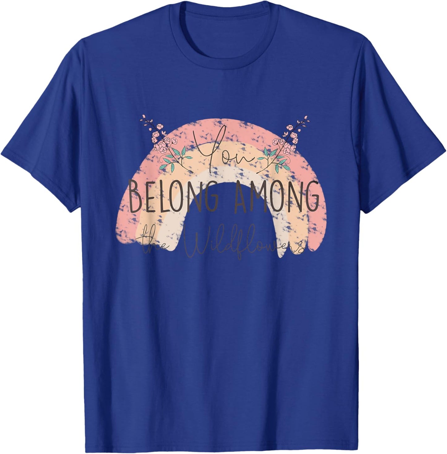 You Belong Among The Wild Flowers Pastel Rainbow Gardening T-Shirt - T-Shirt | Royal