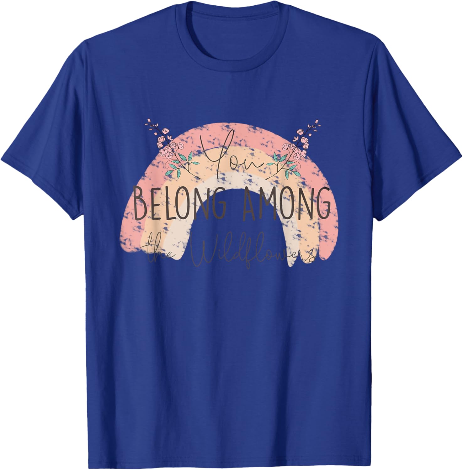 You Belong Among The Wild Flowers Pastel Rainbow Gardening T-Shirt - T-Shirt | Royal