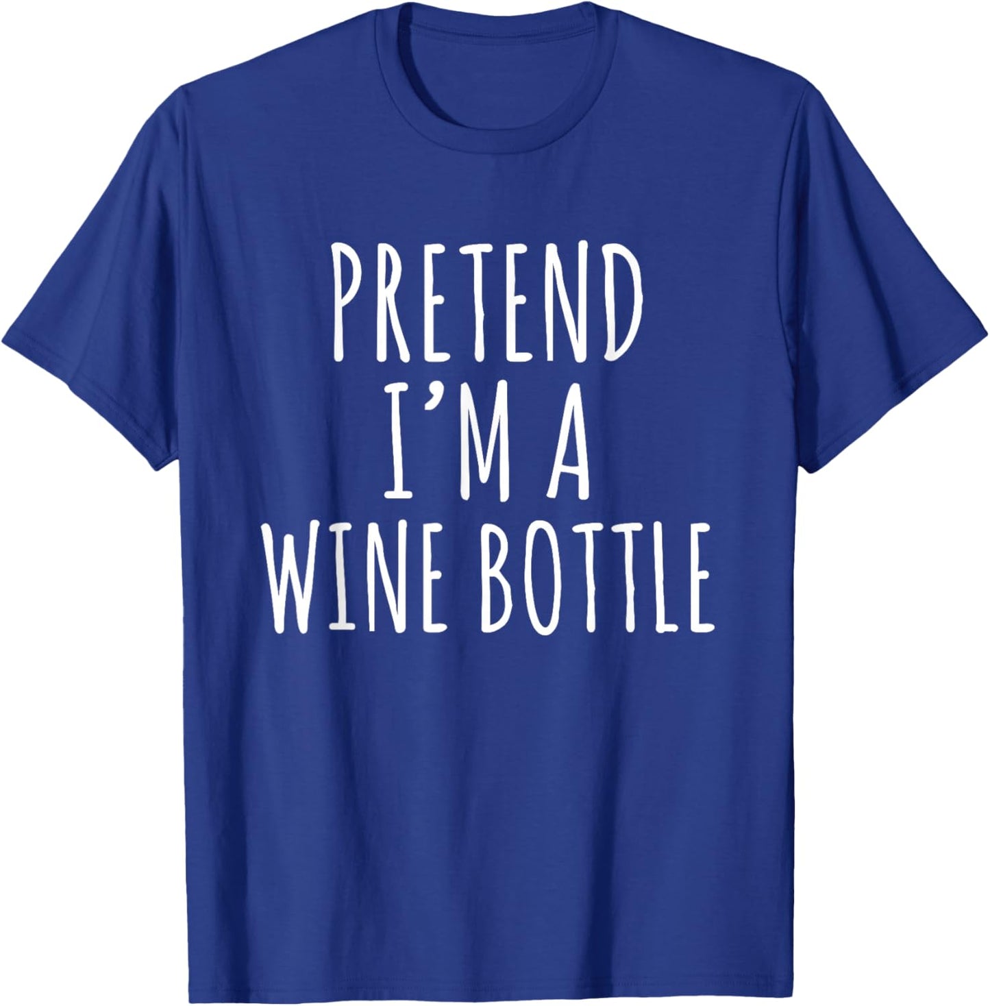 Pretend I’m a Wine Bottle Funny Wine Lover Sarcastic Quote T-Shirt - T-Shirt | Royal