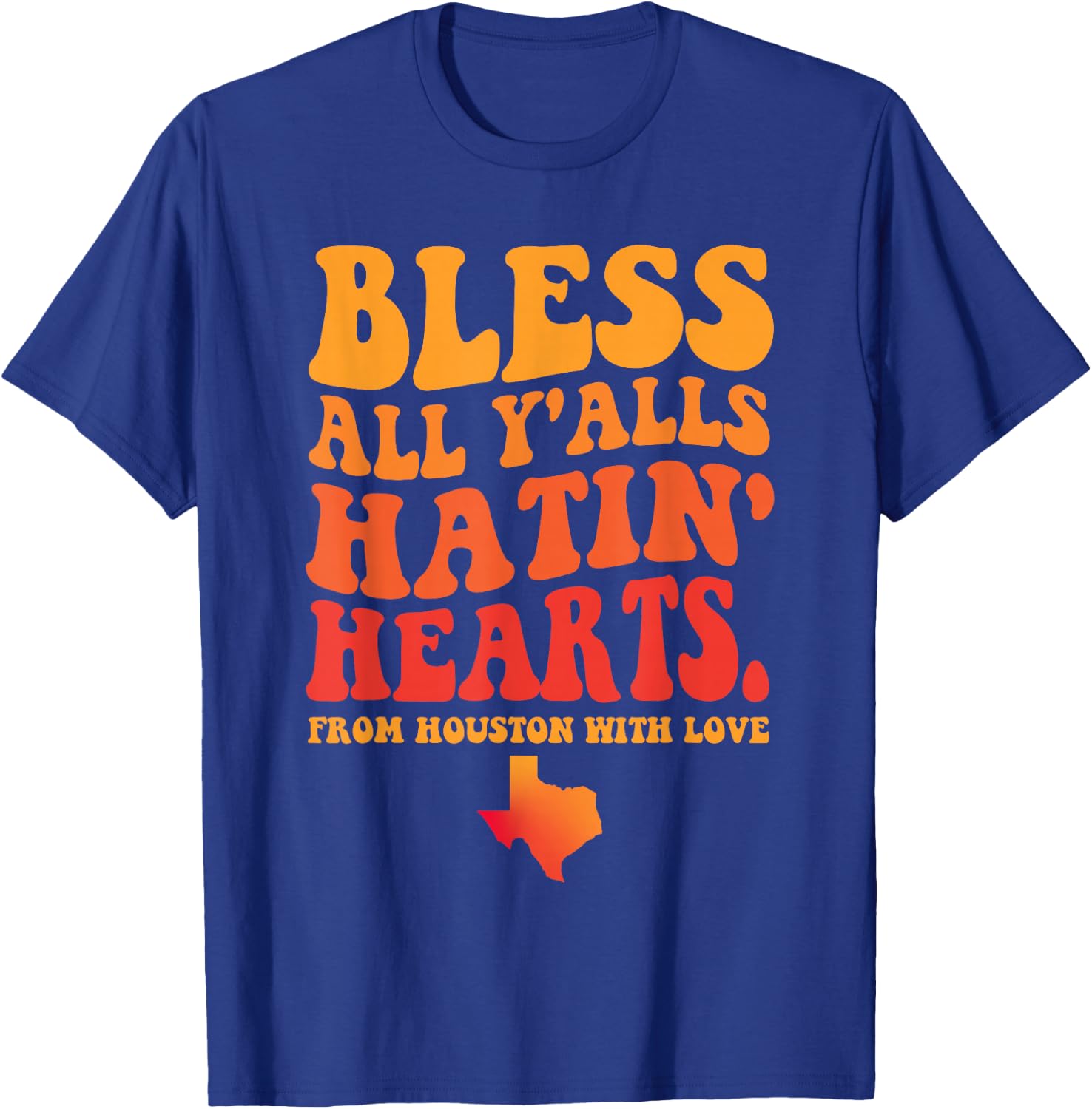 Bless All Y'alls Hatin' Hearts Houston With Love T-Shirt - T-Shirt | Royal
