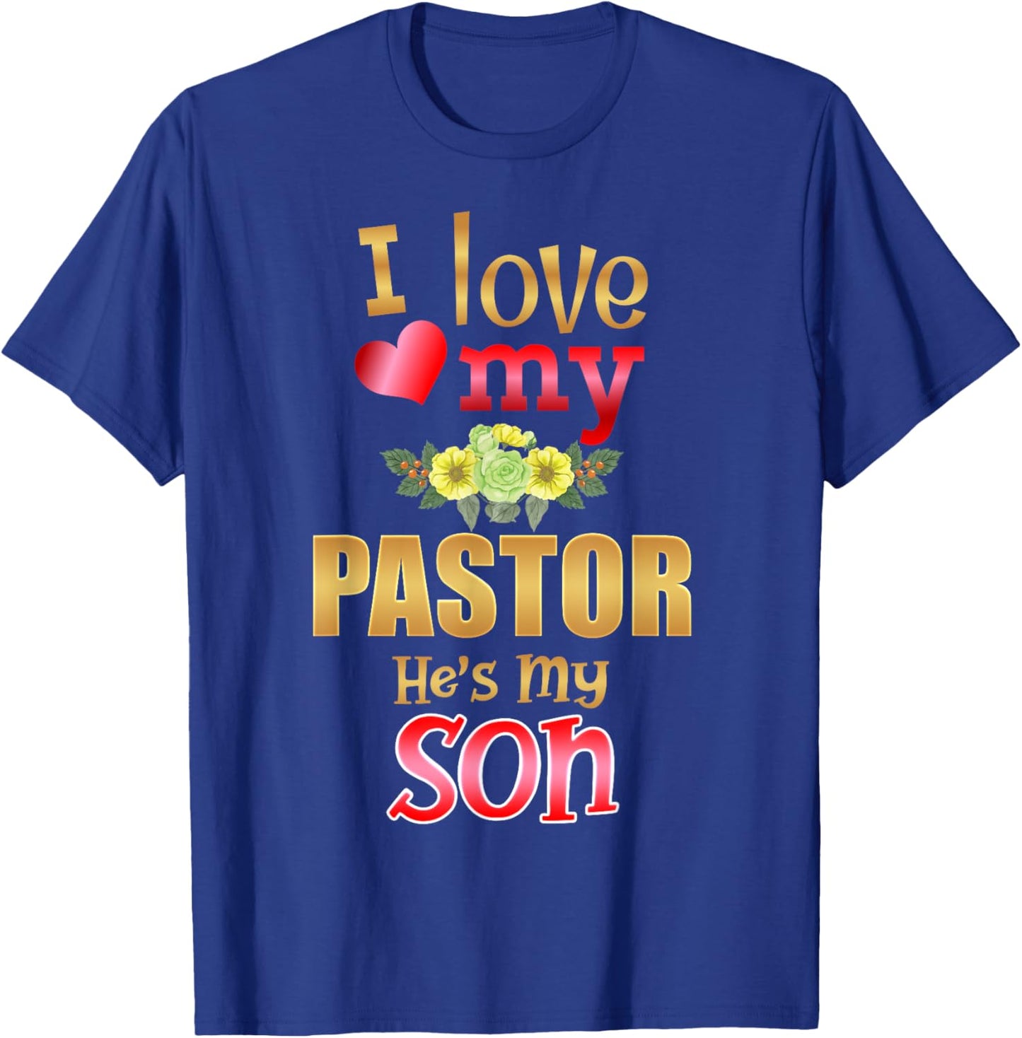 Floral I Love My Pastor He's My Son Preacher Mother Father T-Shirt - T-Shirt | Royal