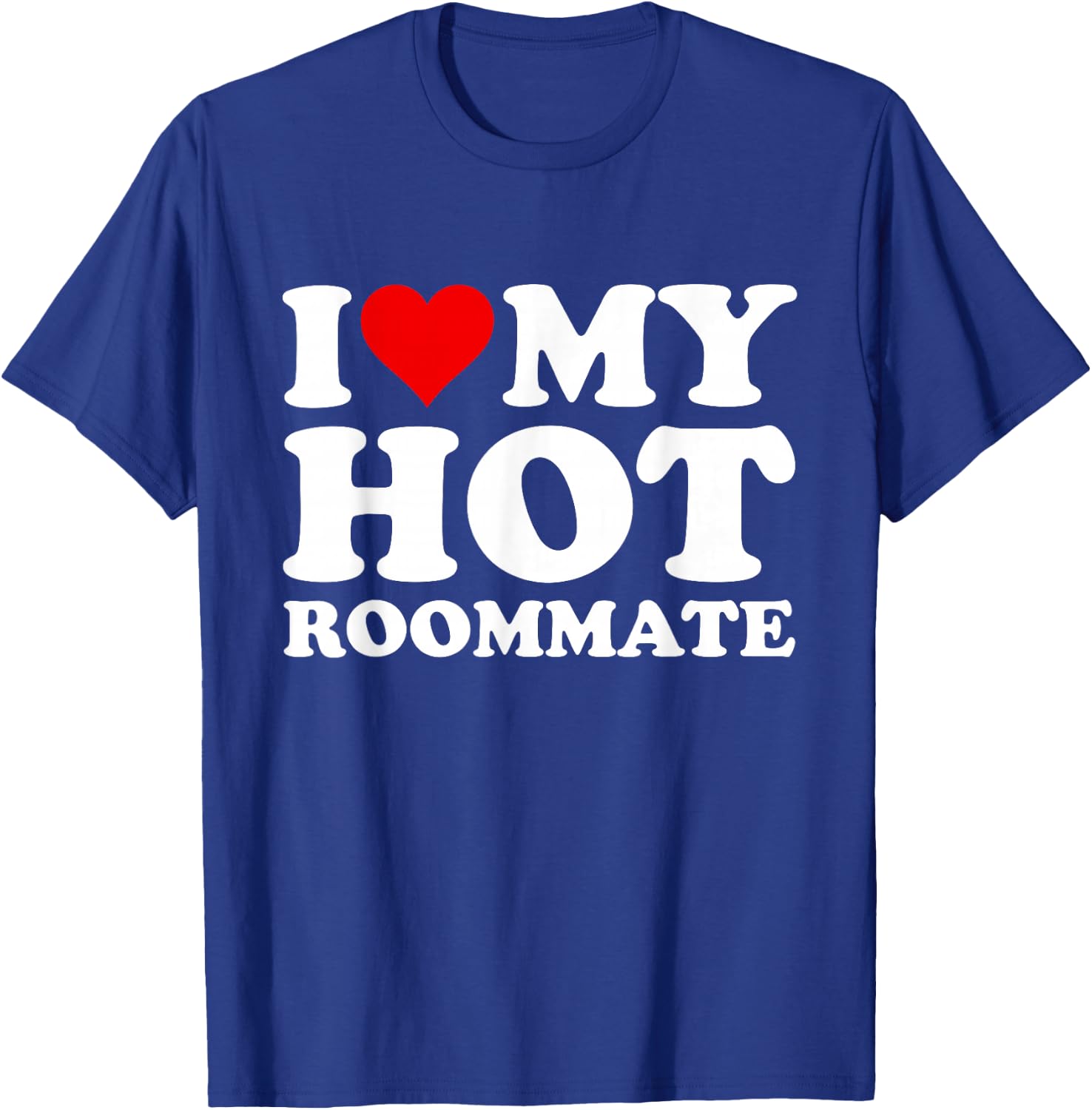 I Love My Hot Roommate T-Shirt - T-Shirt | Royal