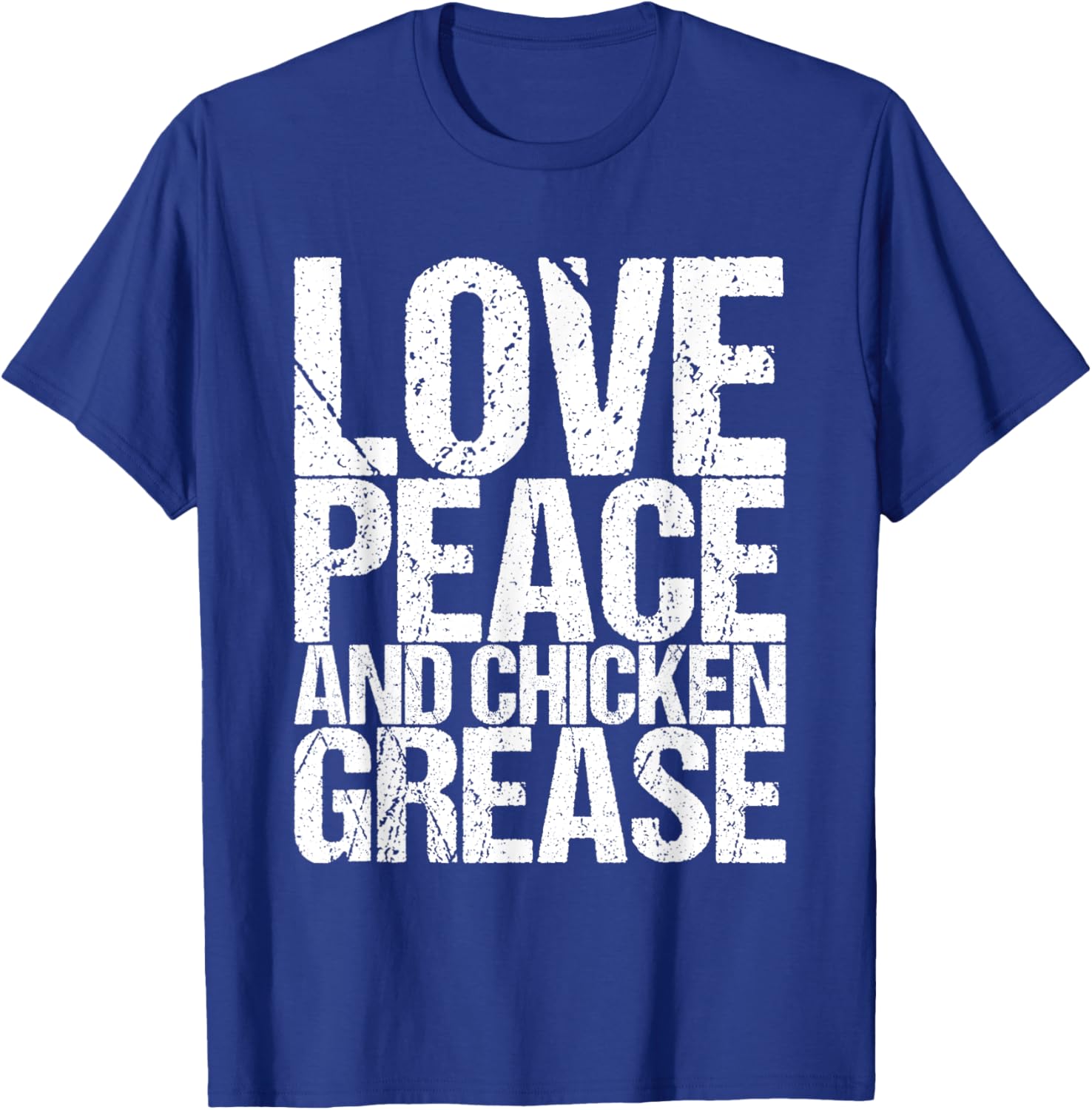 Love Peace And Chicken Grease T-Shirt - T-Shirt | Royal