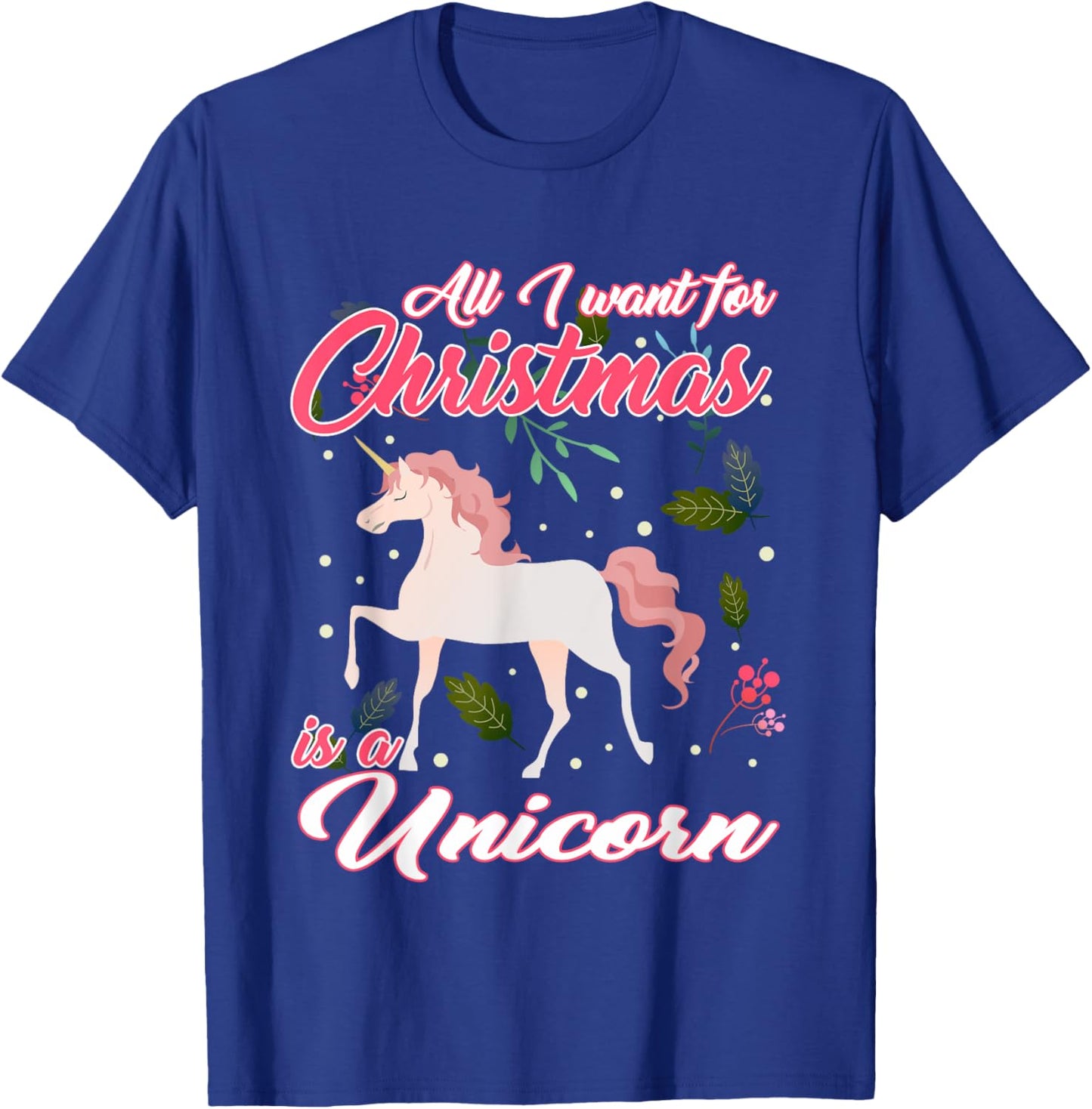 All I Want For Christmas Is A Unicorn T-Shirt - T-Shirt | Royal