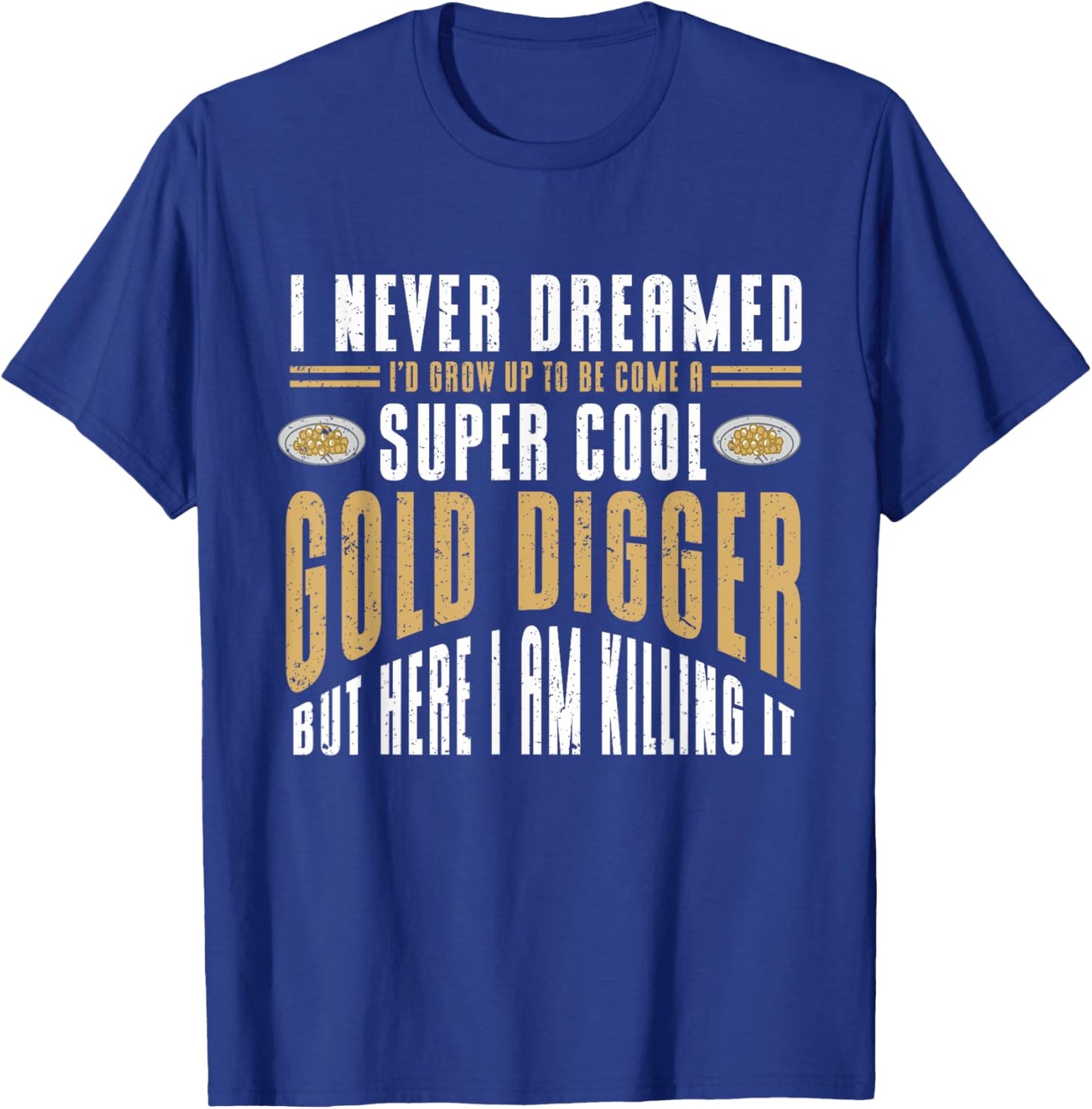 Gold Digger Mining Gold Rush Gold Panning T-Shirt - T-Shirt | Royal
