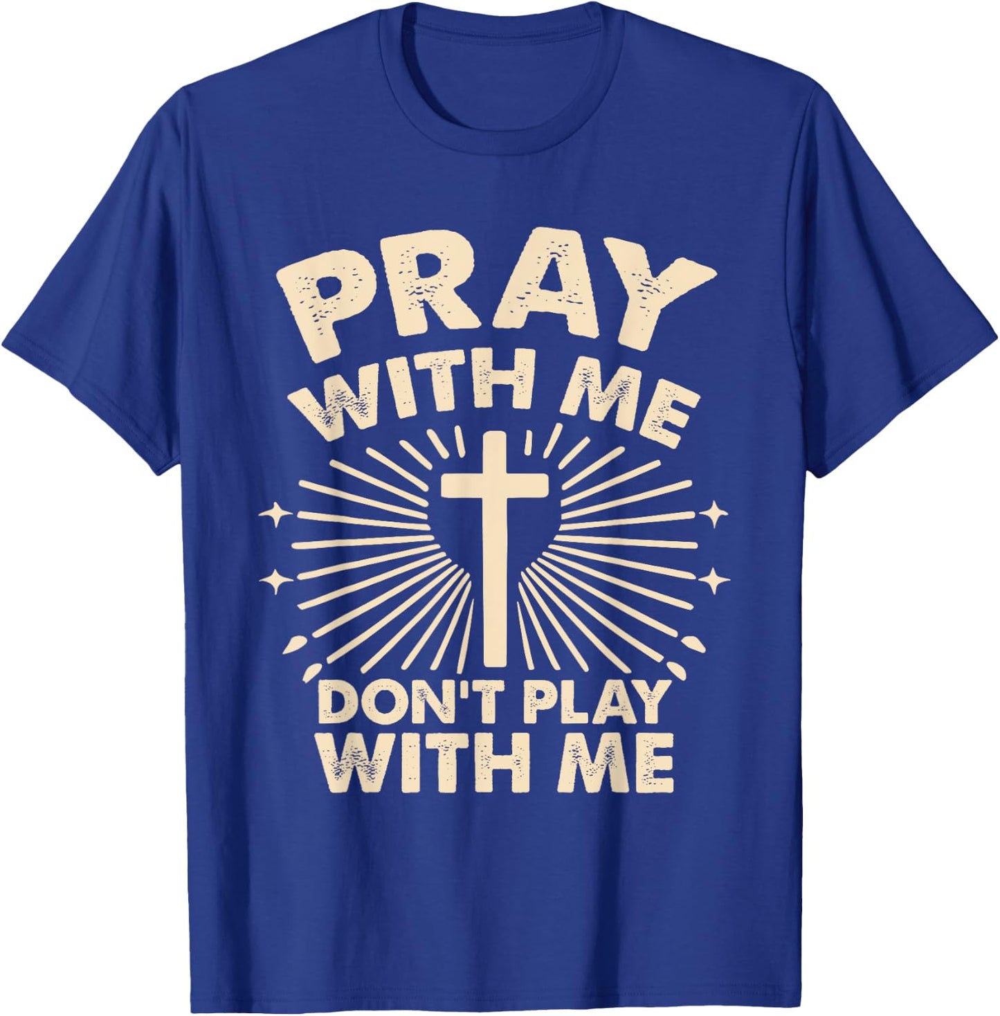 Pray With Me - Don't Play With Me T-Shirt - T-Shirt | Royal