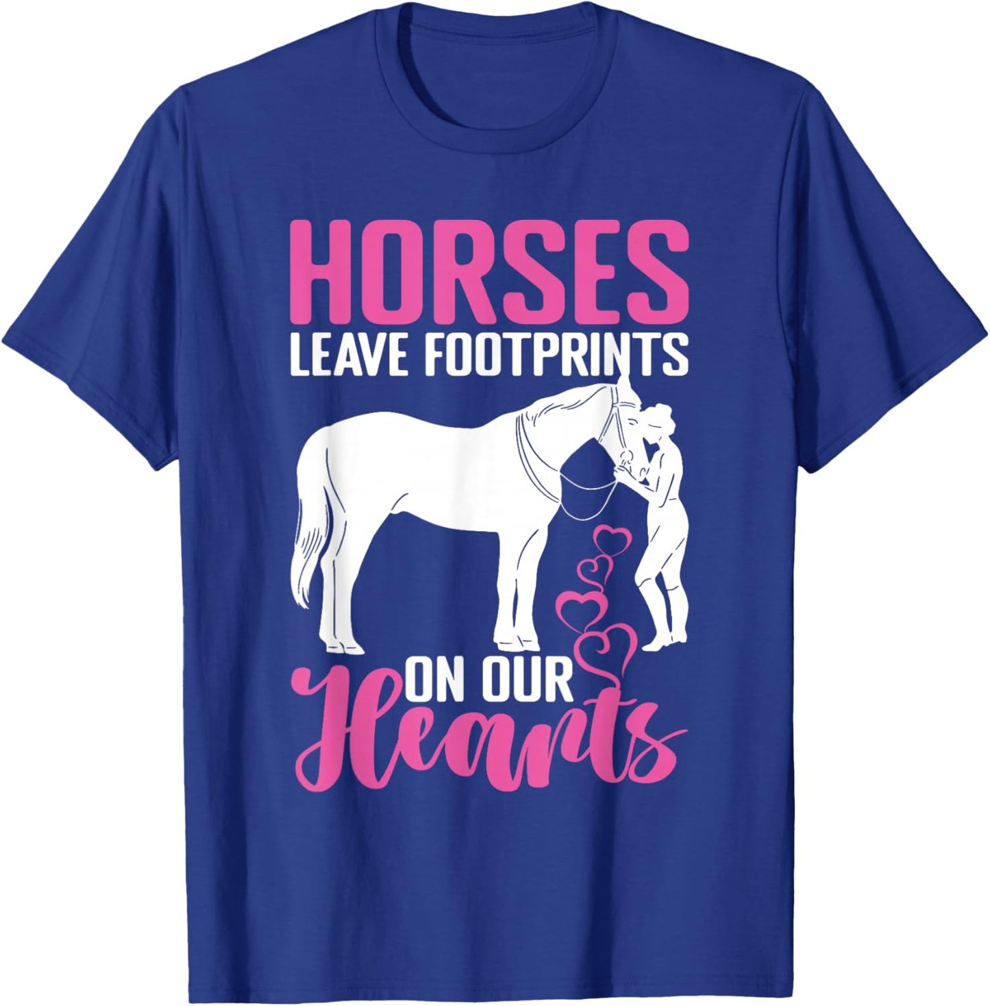 Horses Leave Footprints On Our Hearts For Equestrian T-Shirt - T-Shirt | Royal