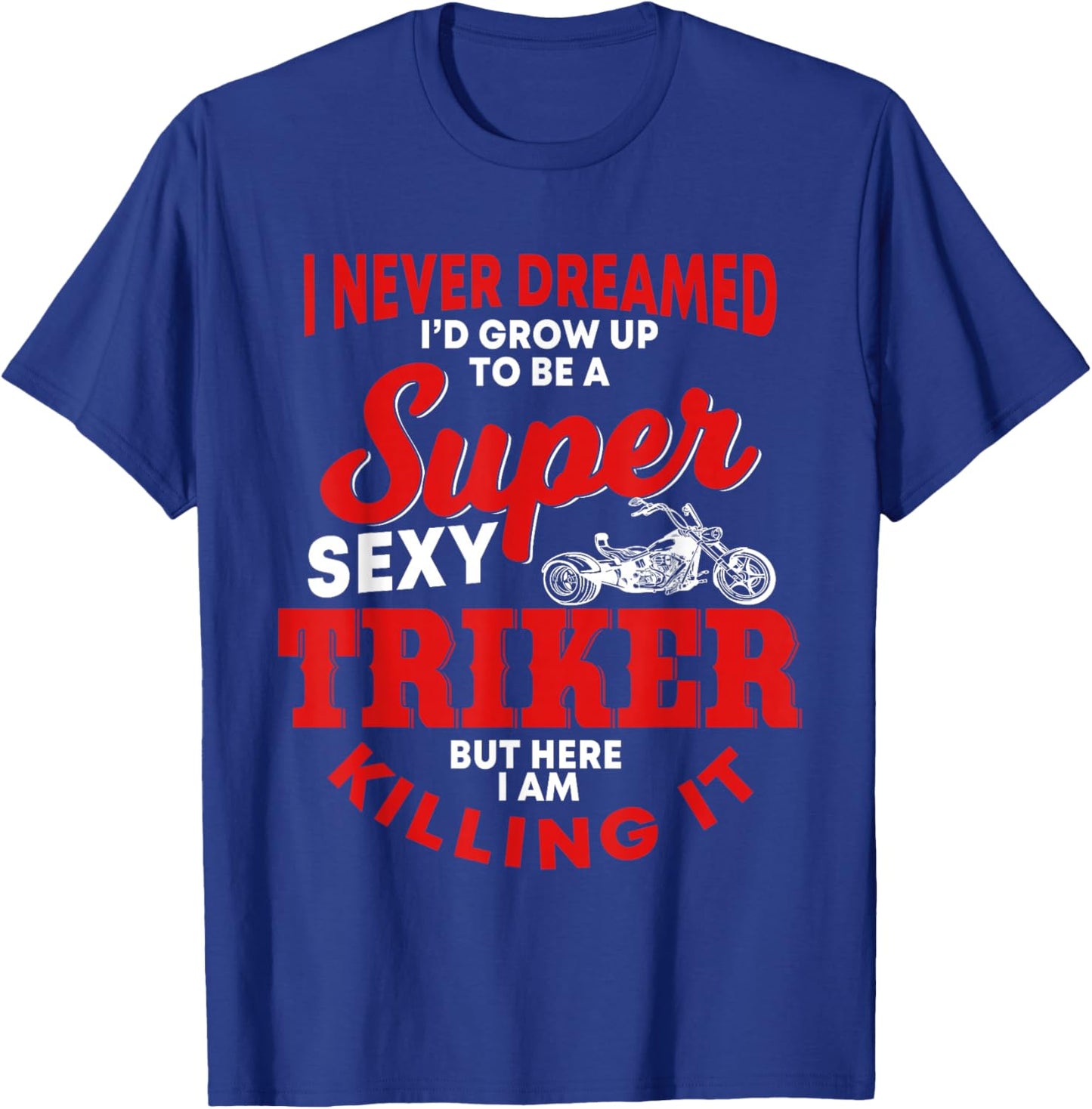 Funny Triker Saying Trike Motorcycle Lover Design T-Shirt - T-Shirt | Royal
