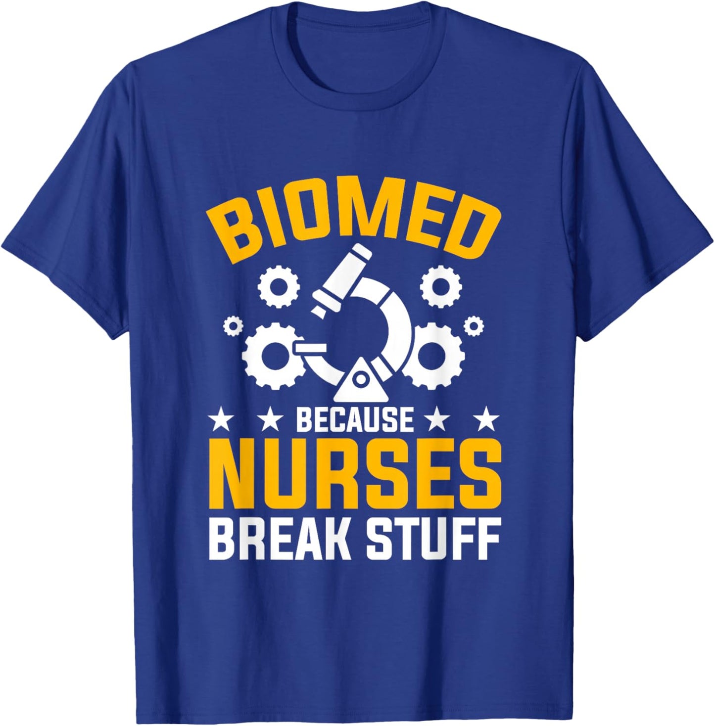 Nurses Break Stuff Biomed Biomedical Engineer T-Shirt - T-Shirt | Royal