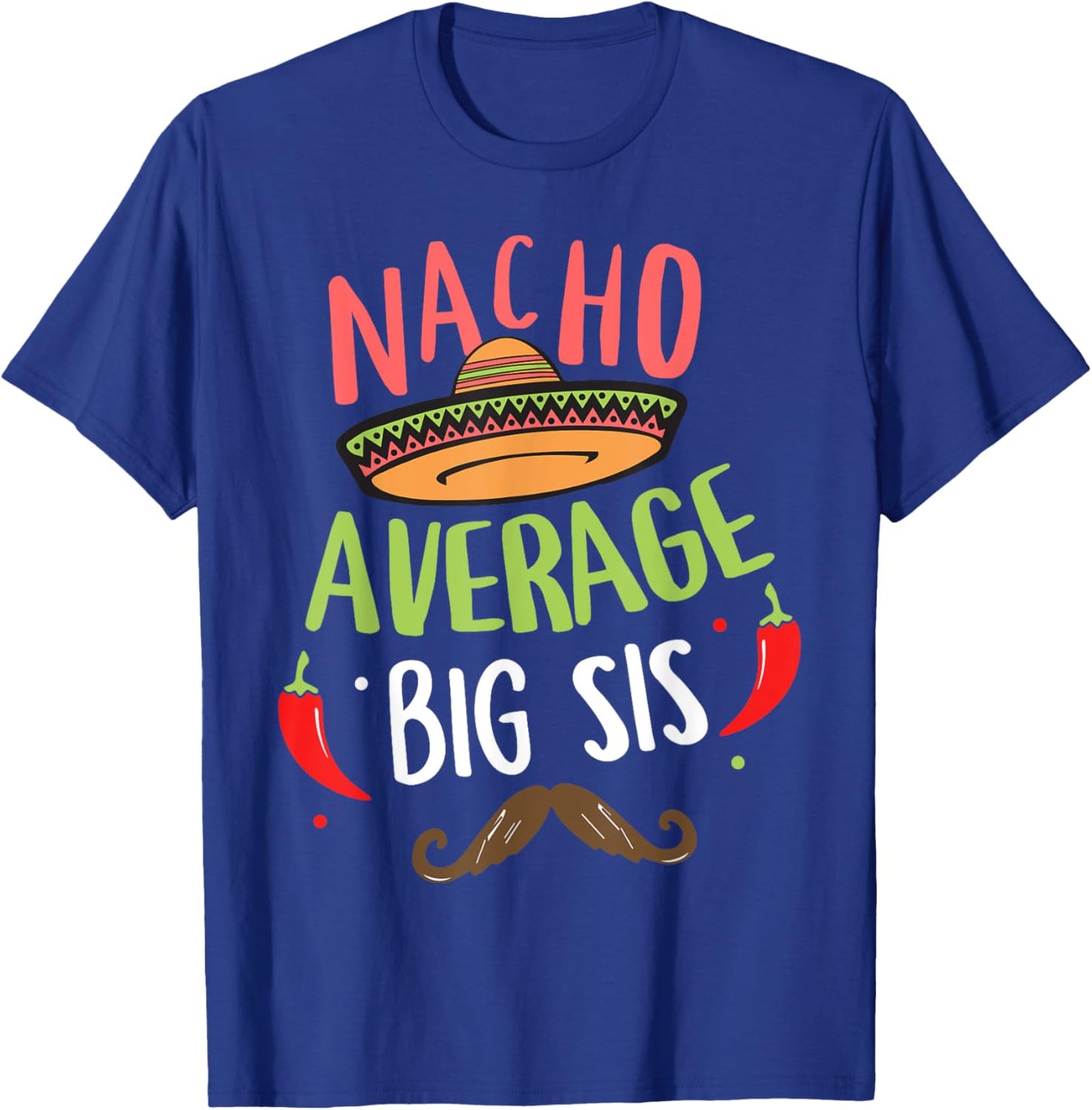 Nacho Average Big Sis Mexican Mustache Cinco de Mayo T-Shirt - T-Shirt | Royal
