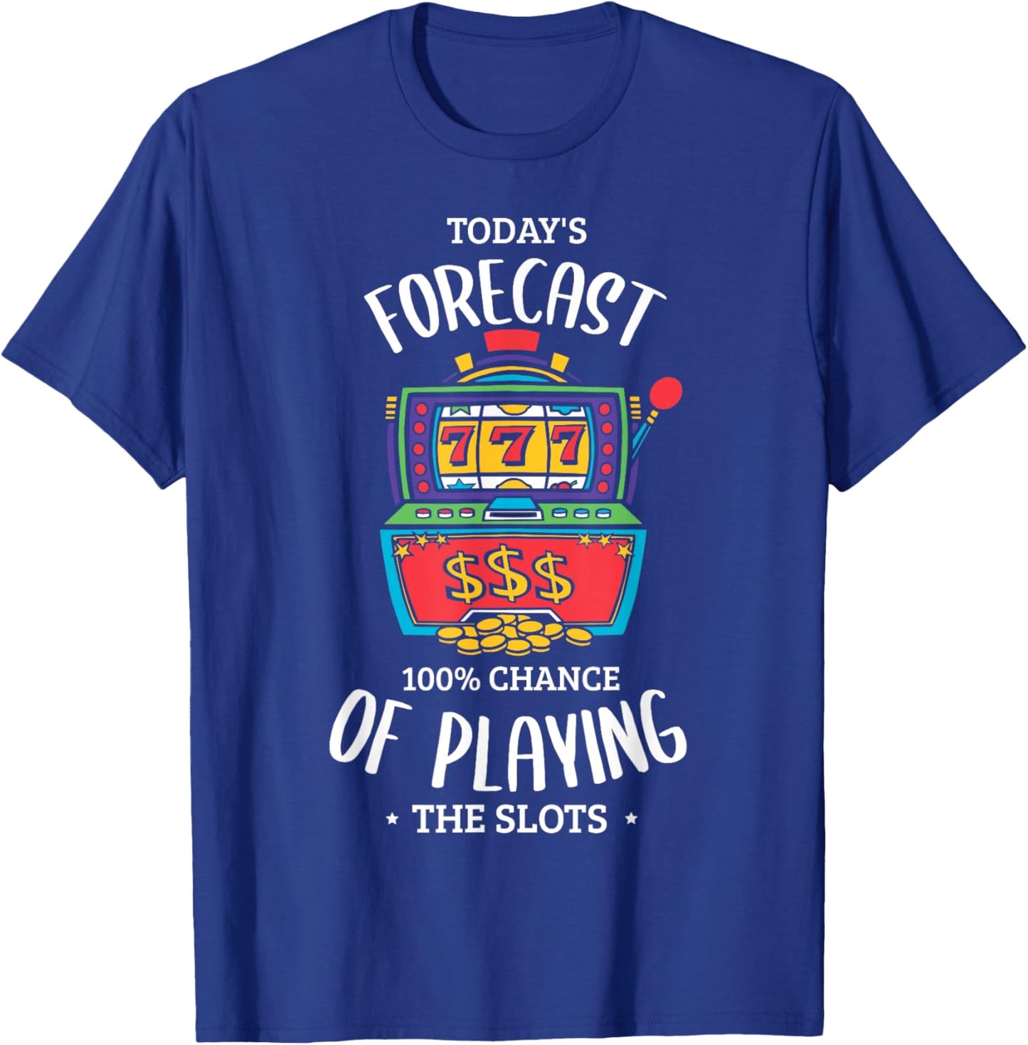 Today's forecast 100% chance of playing the slots Gambling T-Shirt - T-Shirt | Royal