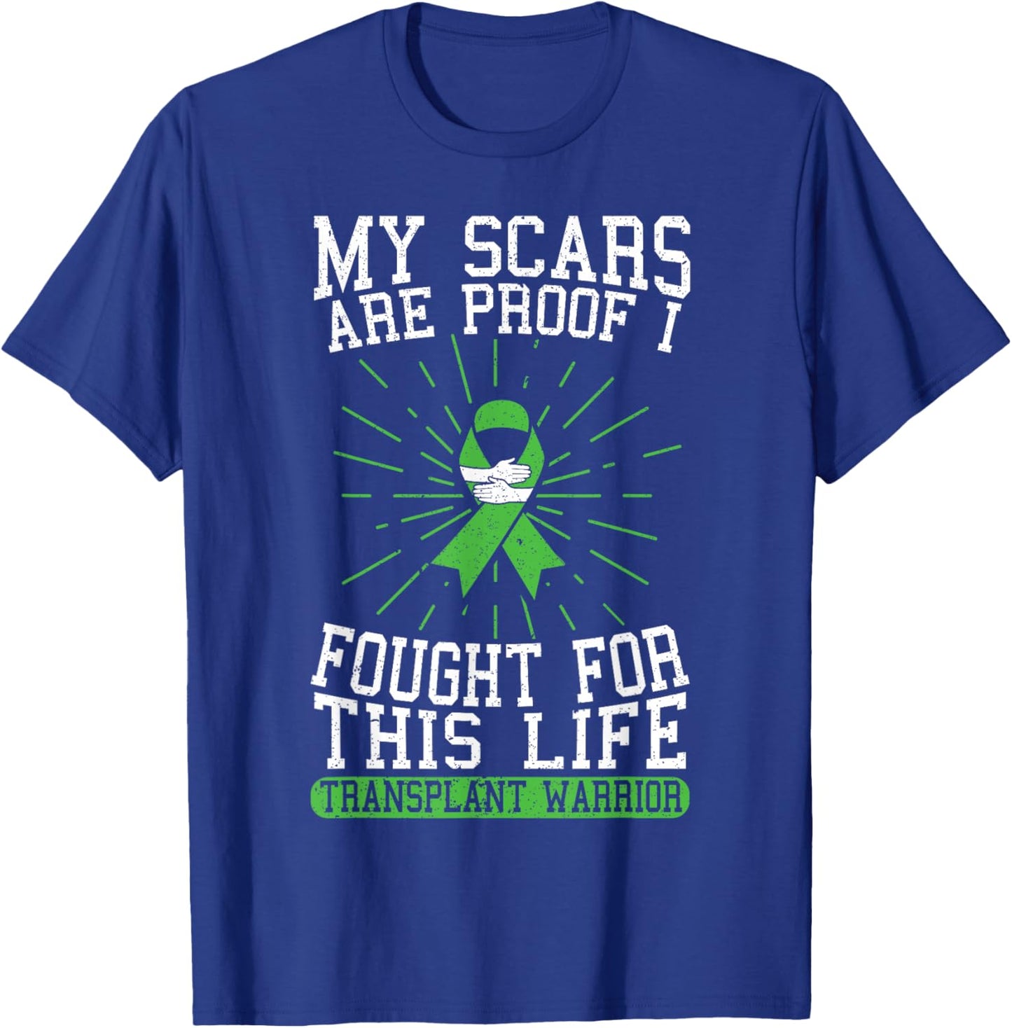 My Scars are Proof I Fought for This Life Transplant Warrior T-Shirt - T-Shirt | Royal