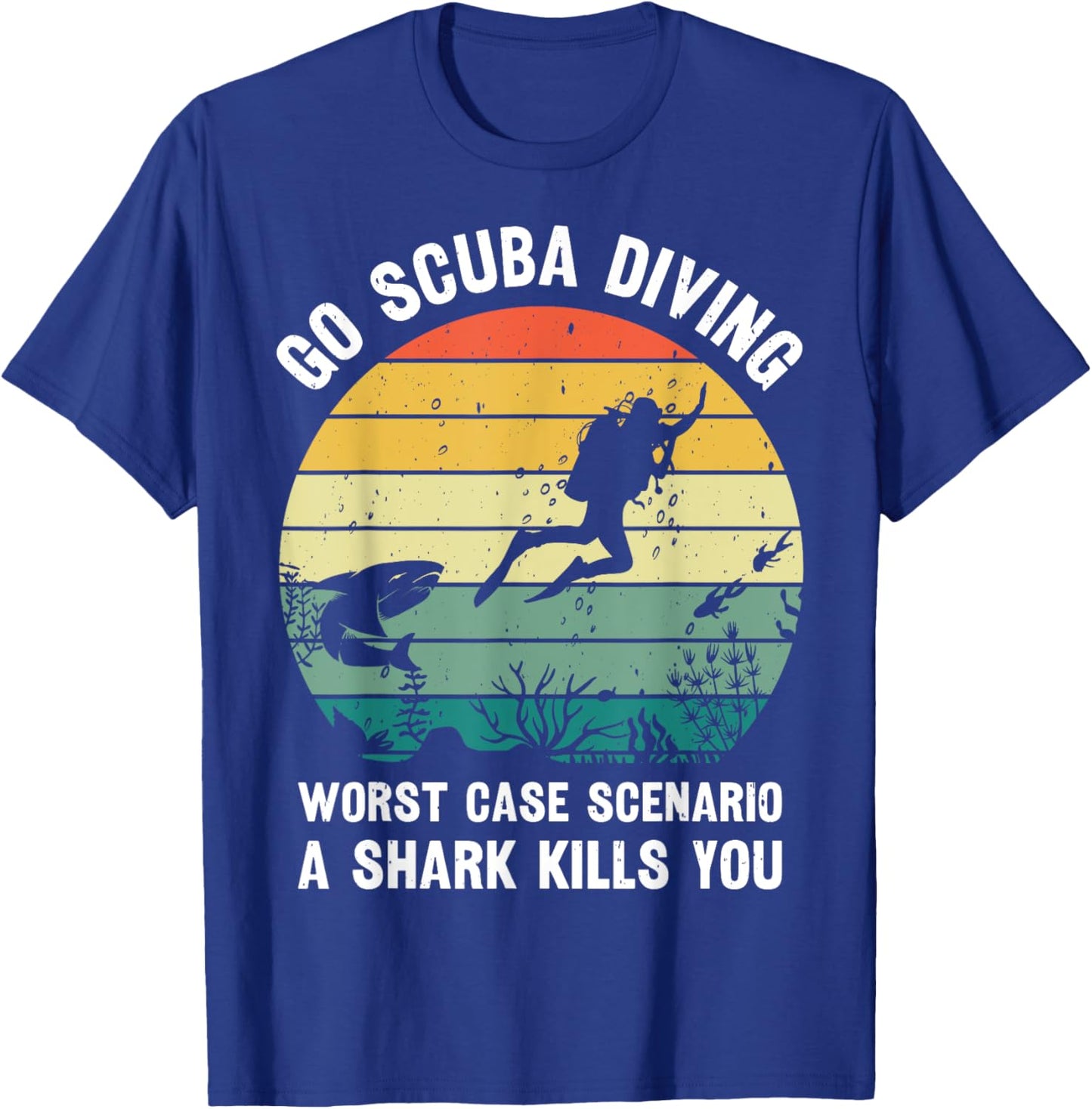 Go Scuba Diving Worst Case Scenario A Shark Kills You Diver T-Shirt - T-Shirt | Royal