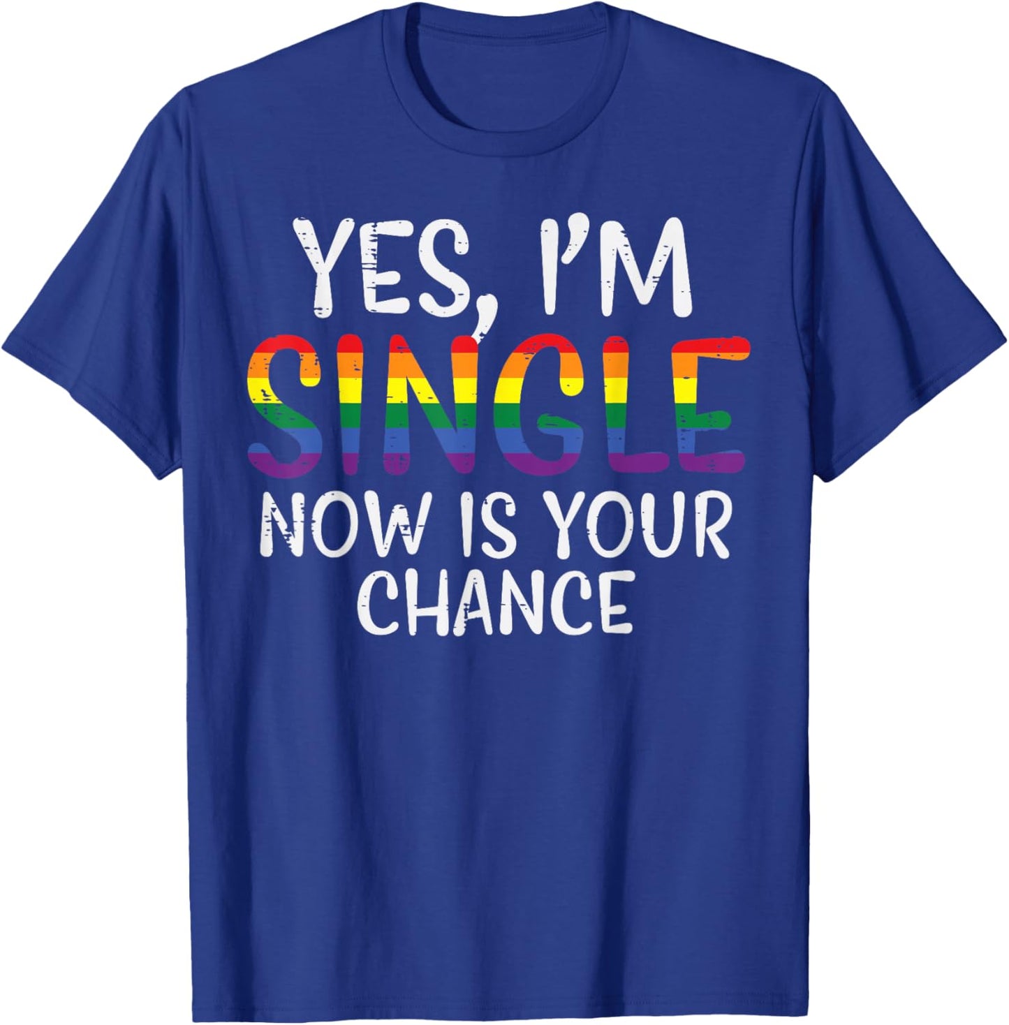 I'm single Now is your chance Pride Month T-Shirt - T-Shirt | Royal