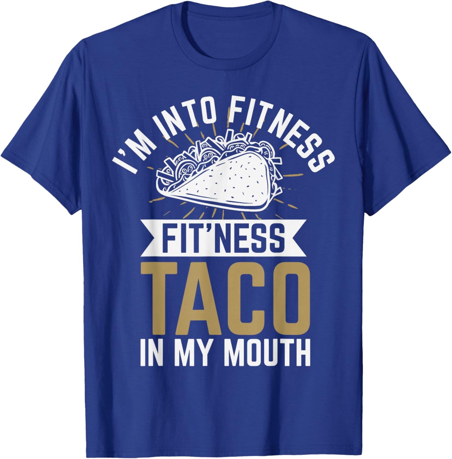 I'm into Fitness Fit'ness Taco In My Mouth T-Shirt - T-Shirt | Royal