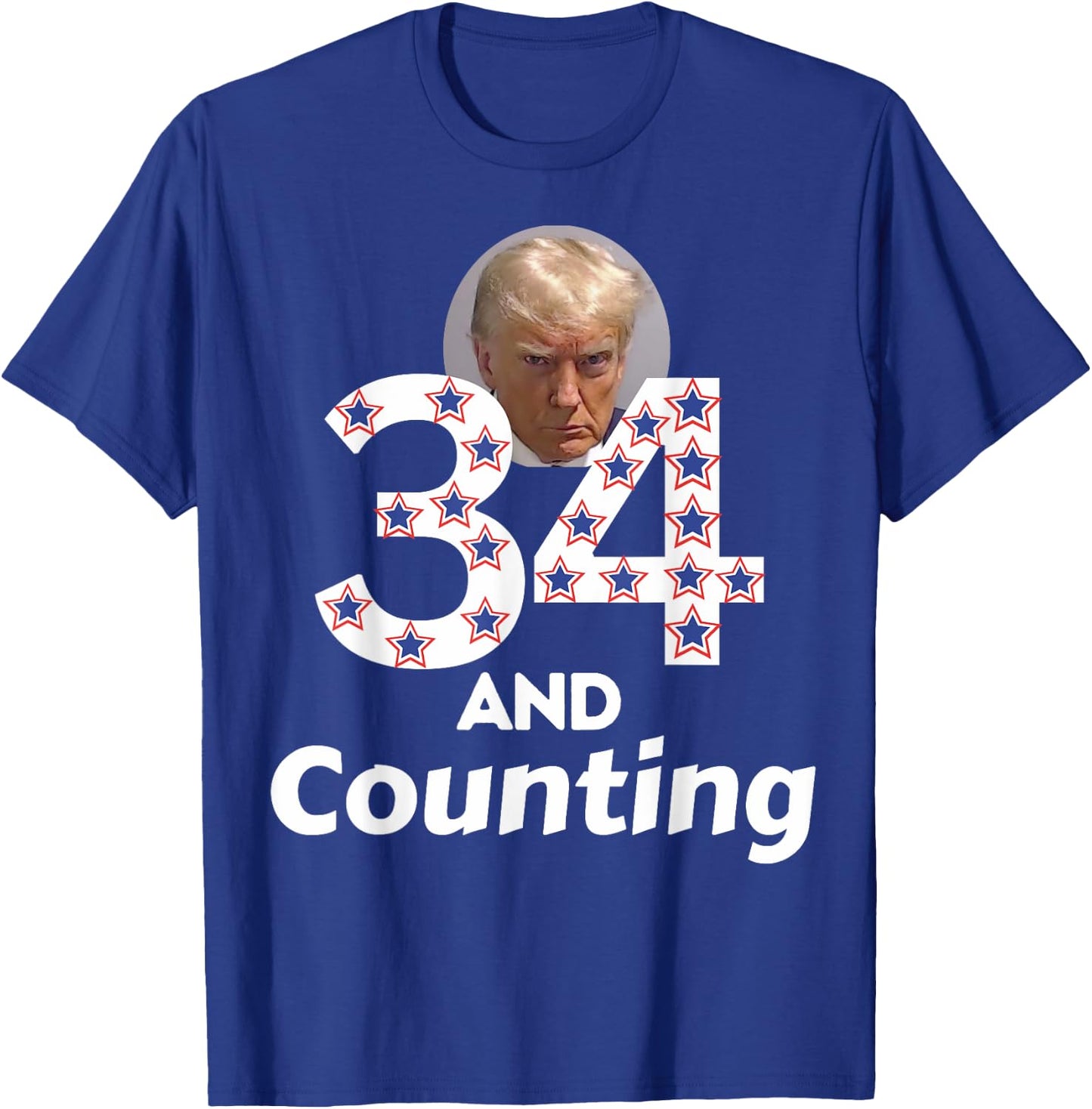 Donald Trump 34 Guilty Convictions and Counting - Anti Trump T-Shirt - T-Shirt | Royal