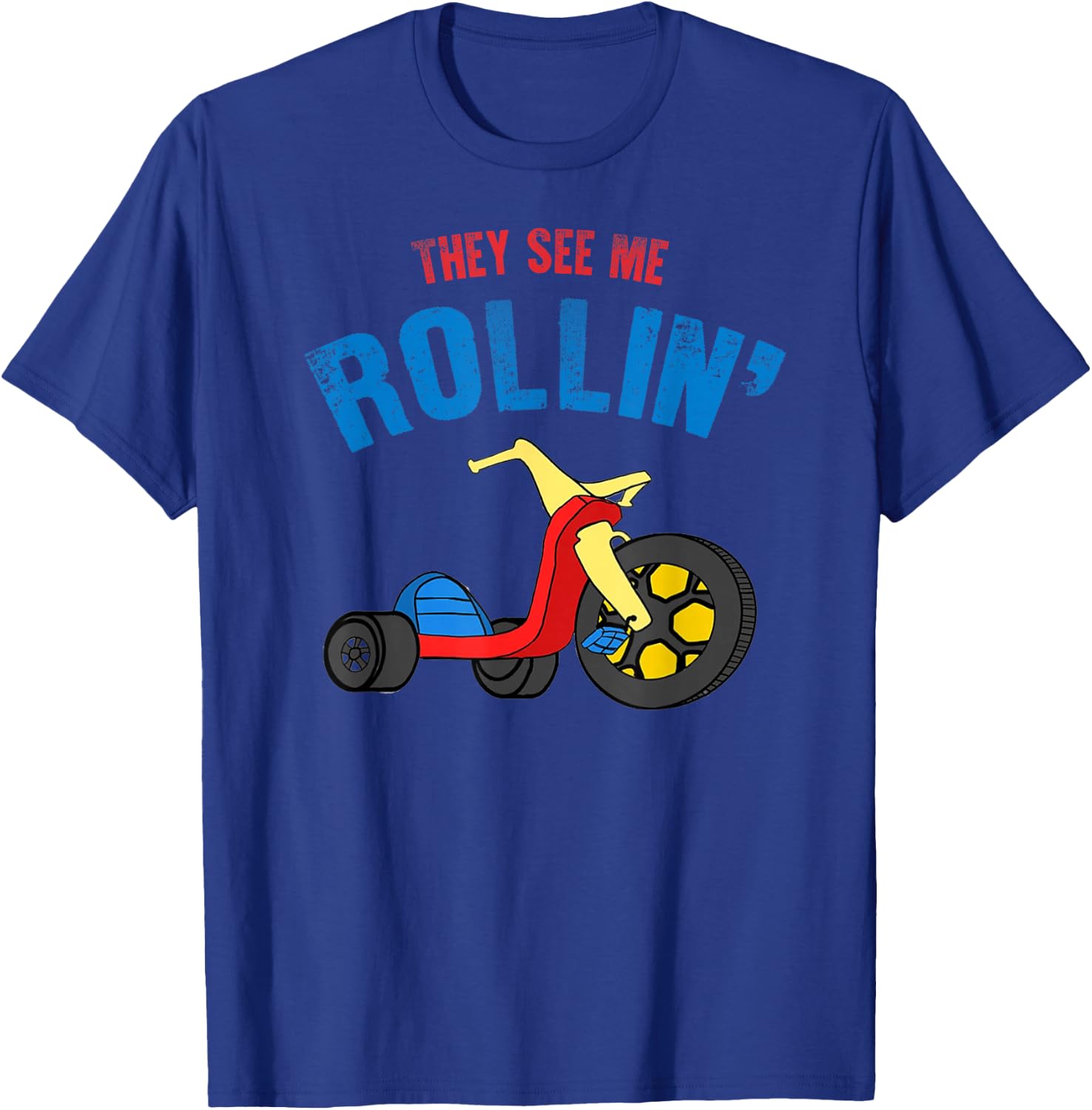 They see me Rollin' Rolling Funny T-Shirt - T-Shirt | Royal