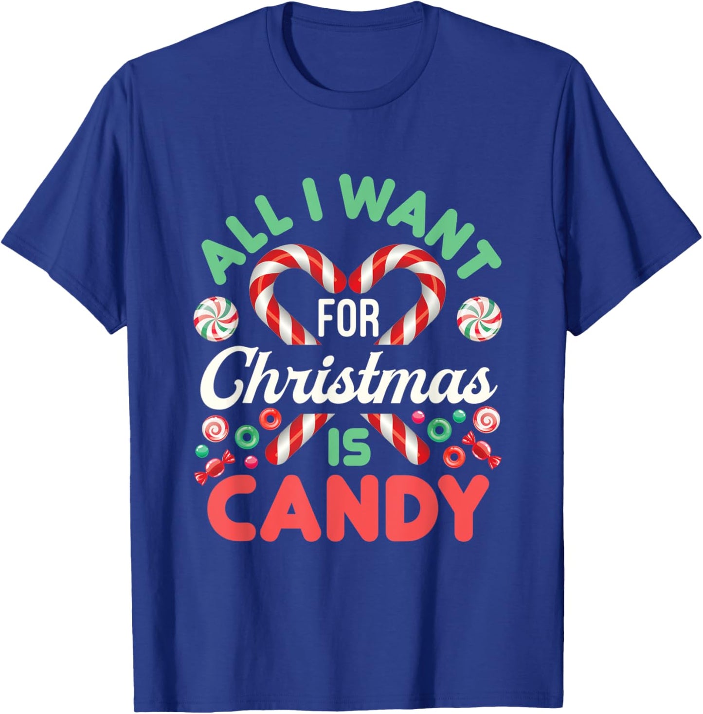 All I Want for Christmas Is Candy Cute Xmas Holiday Sweets T-Shirt - T-Shirt | Royal