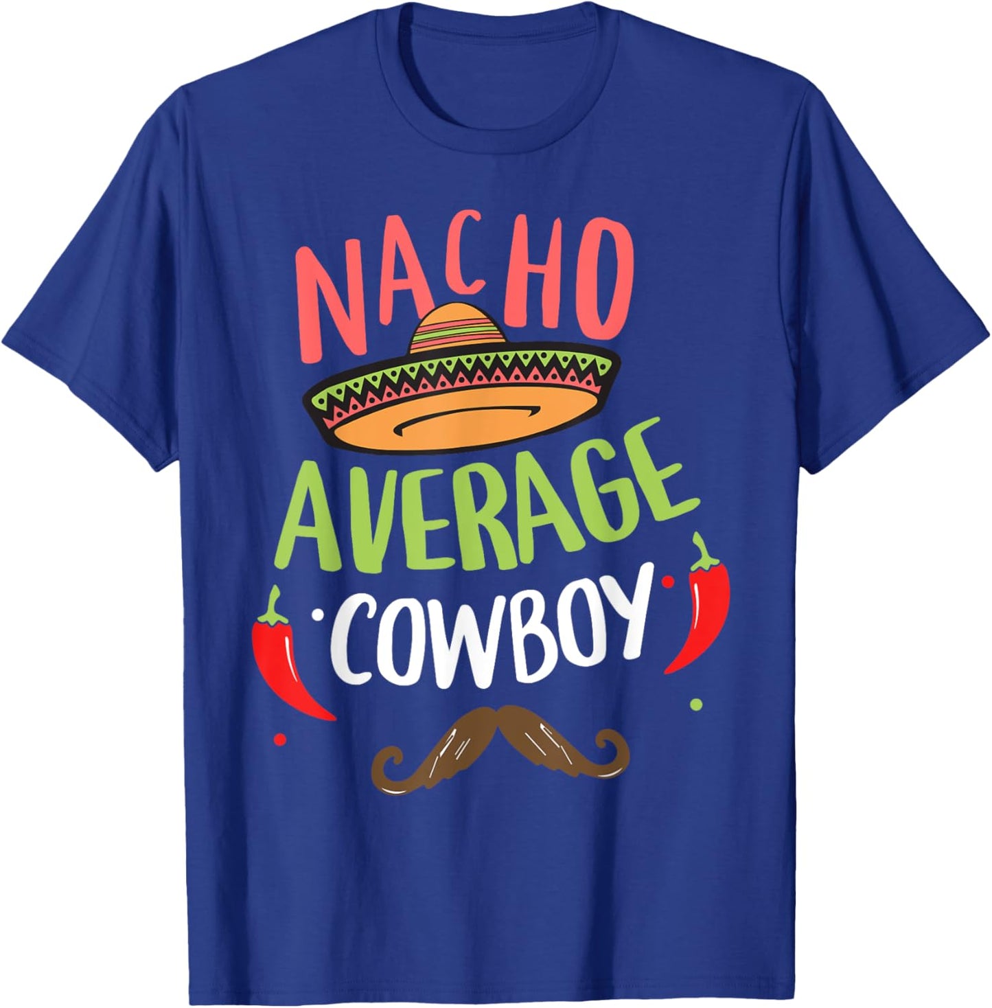 Nacho Average Cowboy Sombrero Beard Cinco de Mayo T-Shirt - T-Shirt | Royal