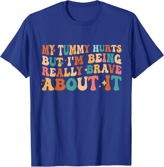My Tummy Hurts But I'm Being Really Brave About It Retro T-Shirt - T-Shirt | Royal