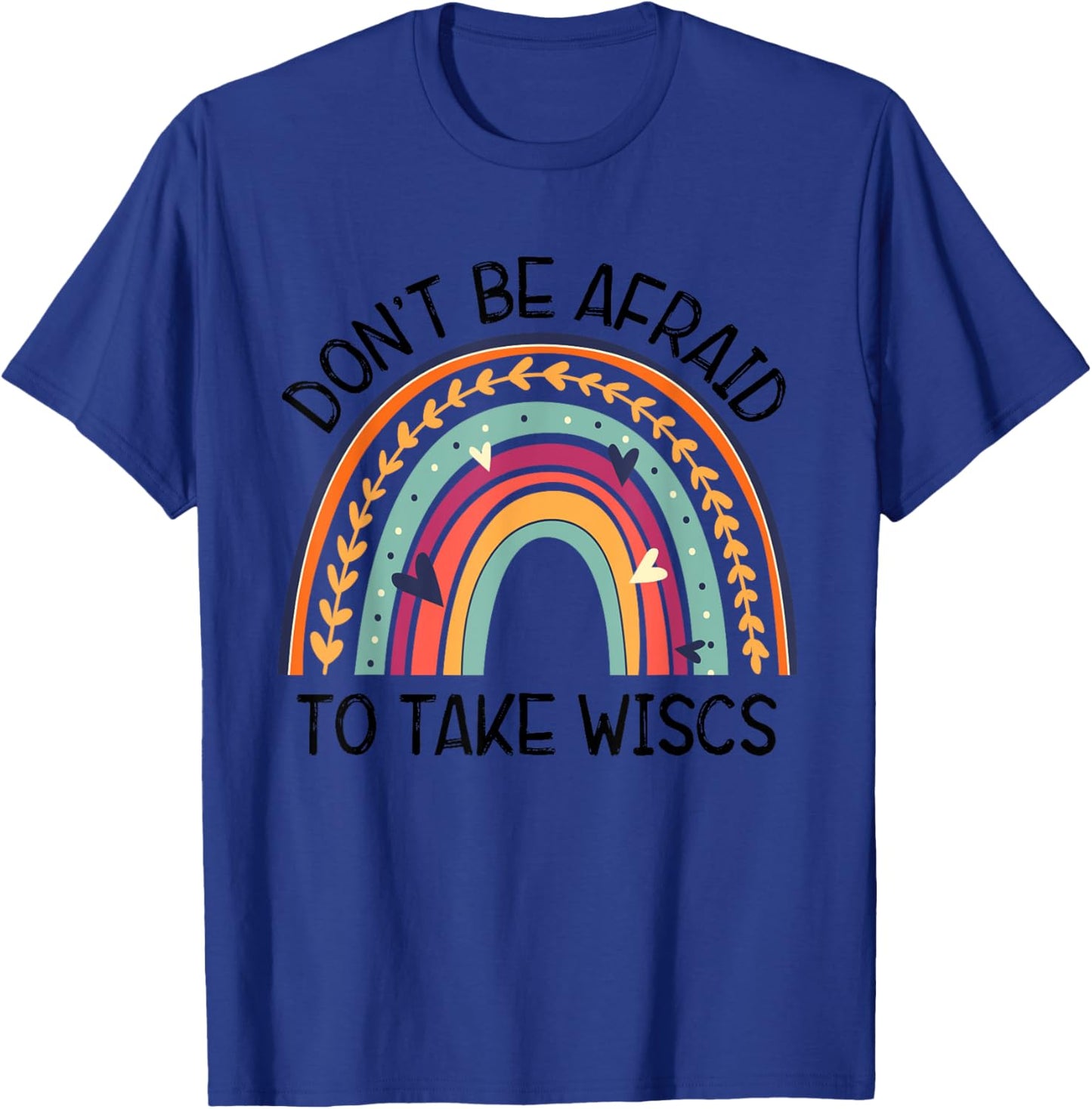 Dont Be Afraid To Take Wisc School Psychologist Rainbow T-Shirt - T-Shirt | Royal