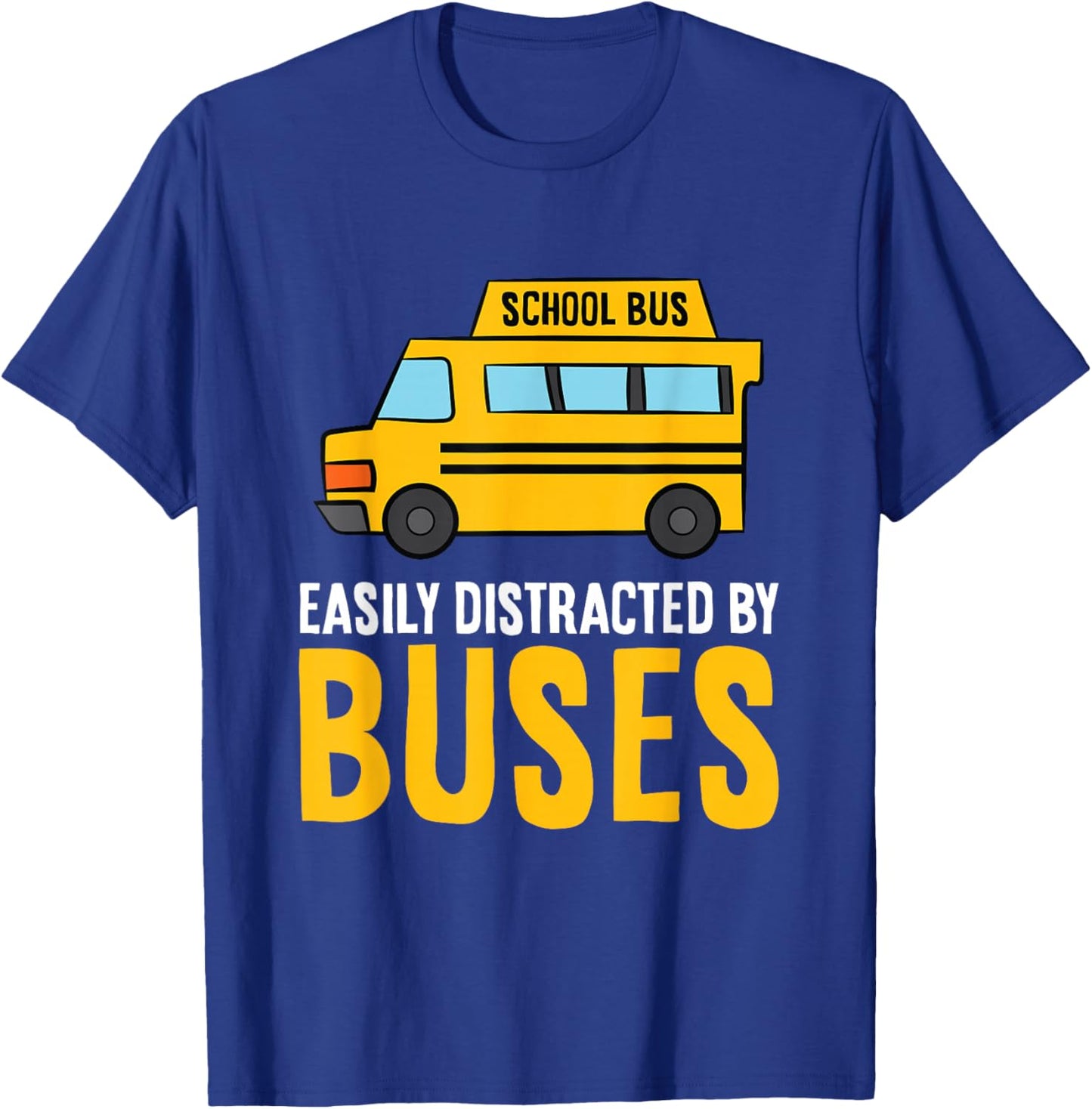 School Bus Easily Distracted By Buses T-Shirt - T-Shirt | Royal