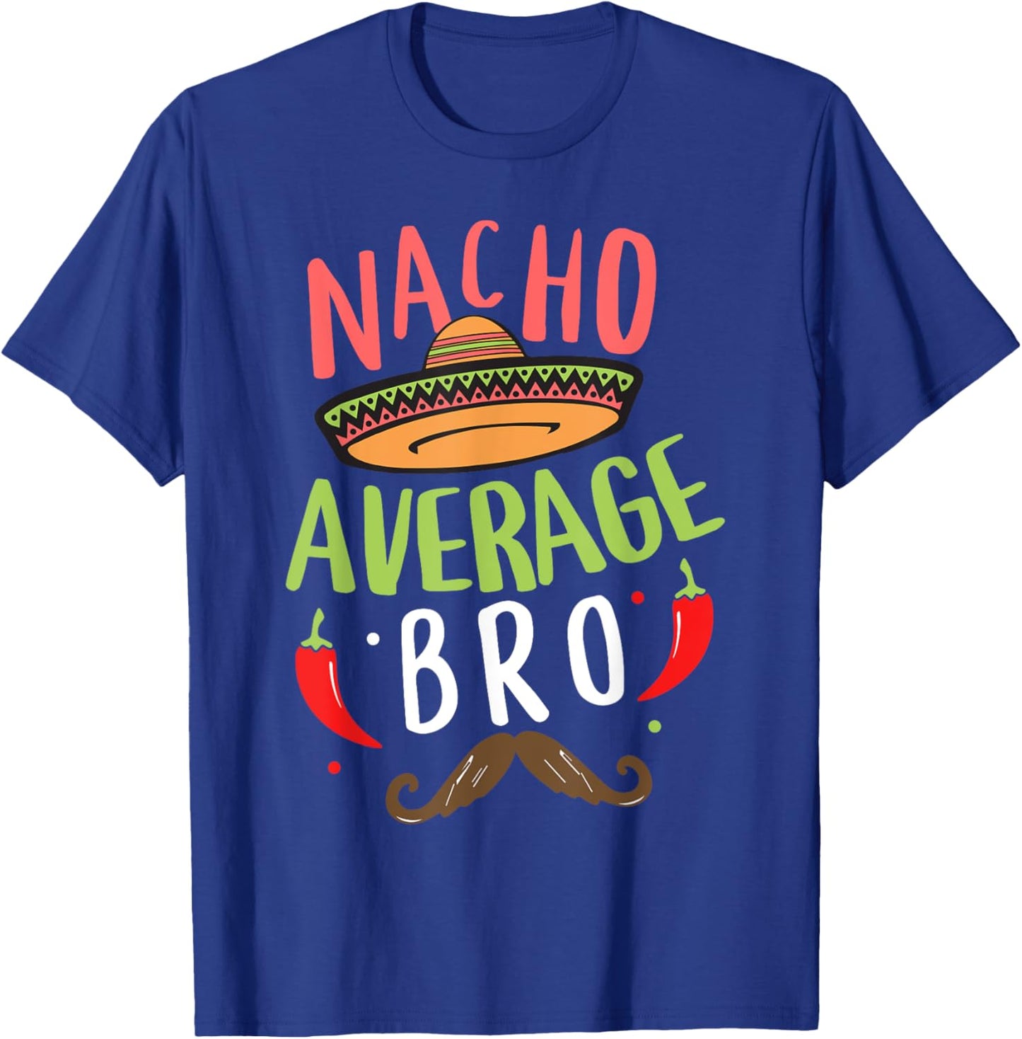Nacho Average Bro Mexican Mustache Cinco de Mayo T-Shirt - T-Shirt | Royal