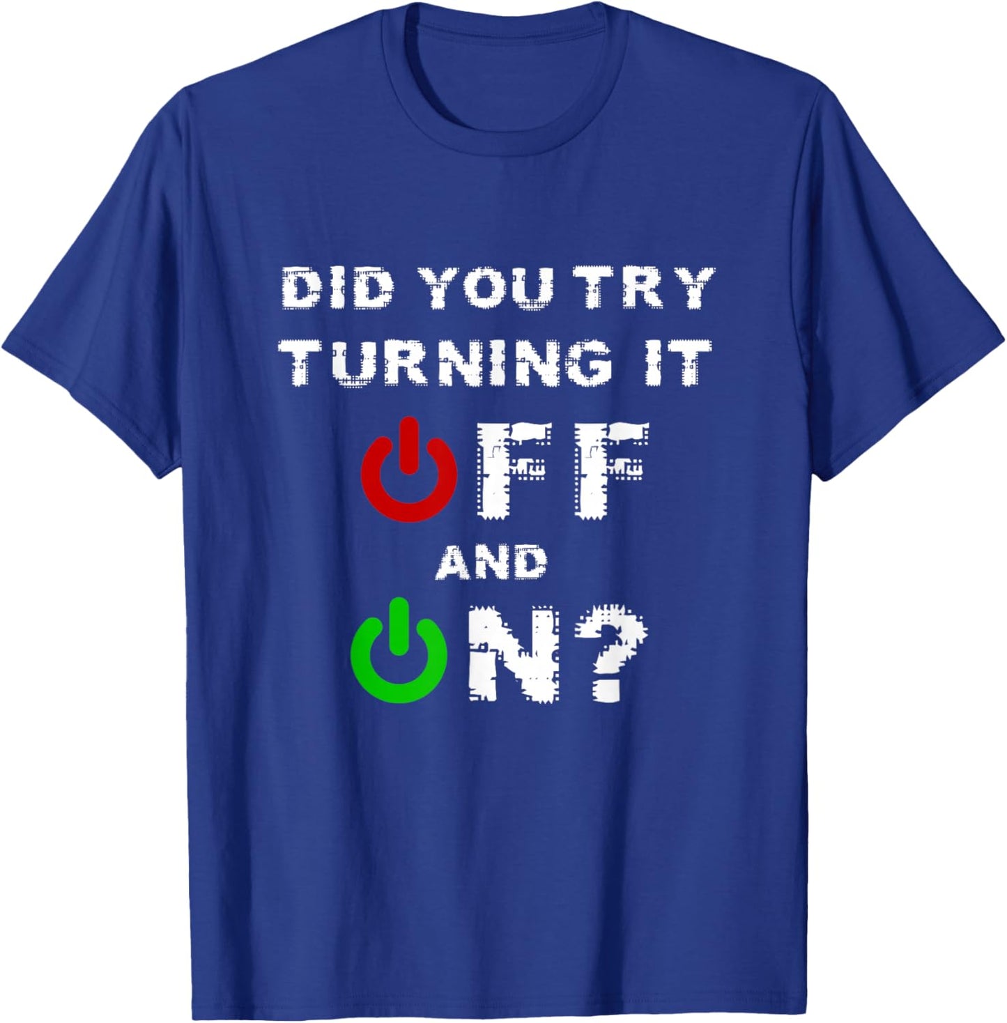 Did You Turn It Off and On Again Tech Support Admin T-Shirt - T-Shirt | Royal