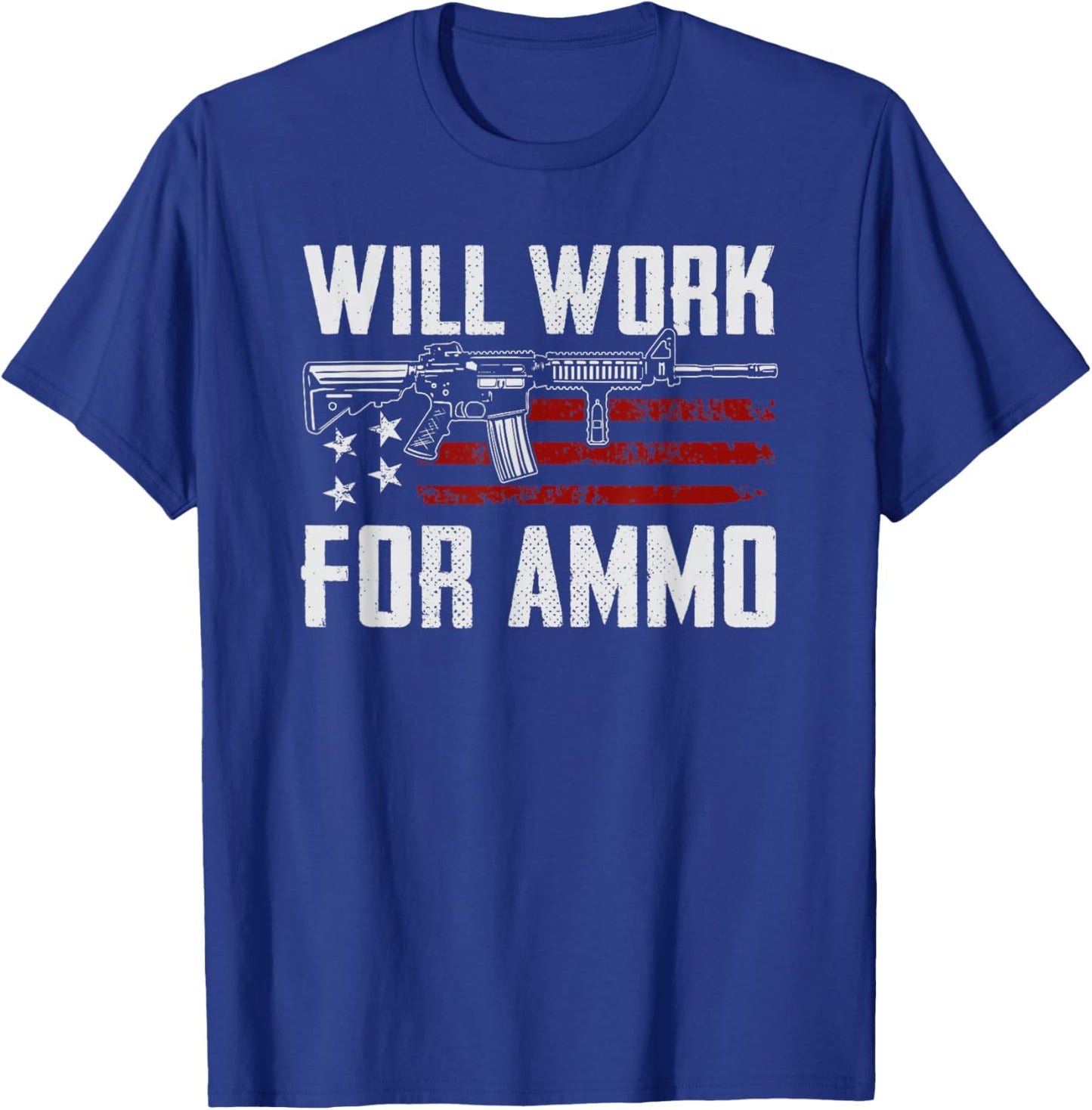Will Work For Ammo - AR15 Rifle Owner Sarcastic Funny Gun T-Shirt - T-Shirt | Royal