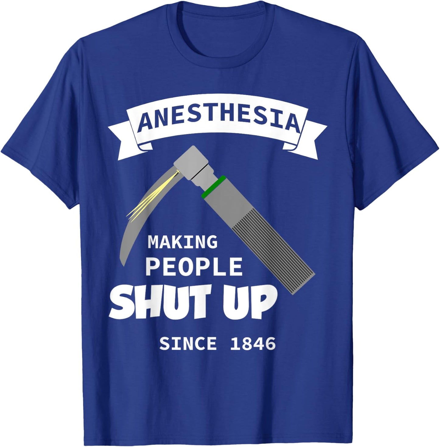 Anesthesia - making people shut up since 1846 T-Shirt - T-Shirt | Royal