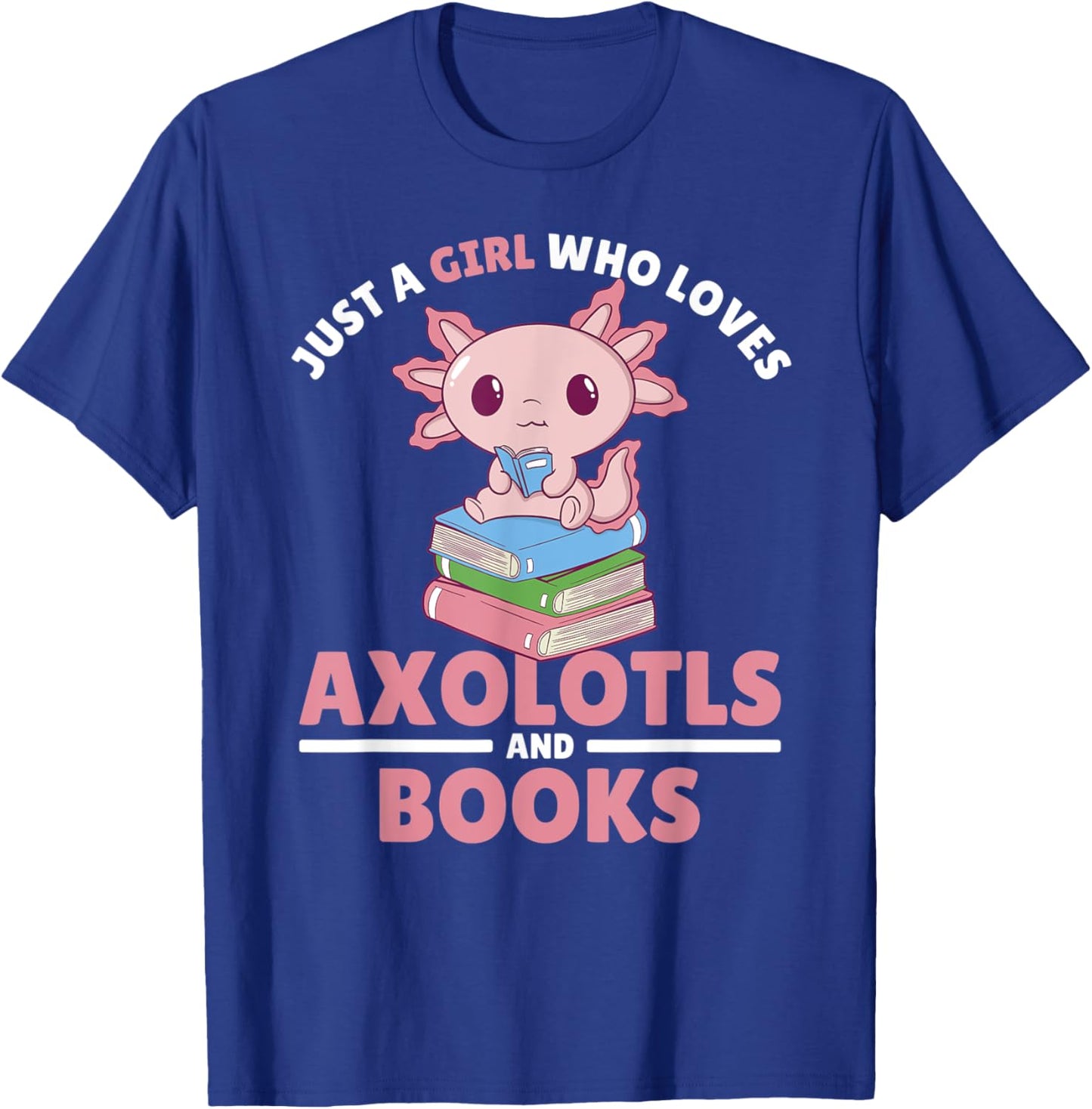 Just A Girl Who Loves Axolotls And Books T-Shirt - T-Shirt | Royal