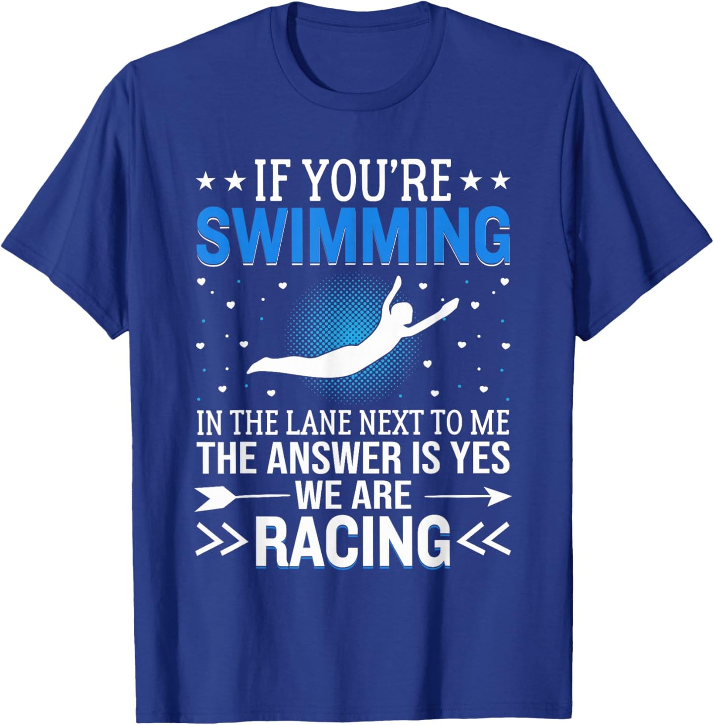 If You're Swimming In The Lane Next To Me - Swim Team T-Shirt - T-Shirt | Royal
