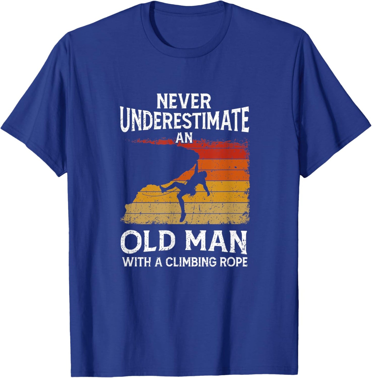 Climber Never Underestimate An Old Man With A Climbing Rope T-Shirt - T-Shirt | Royal