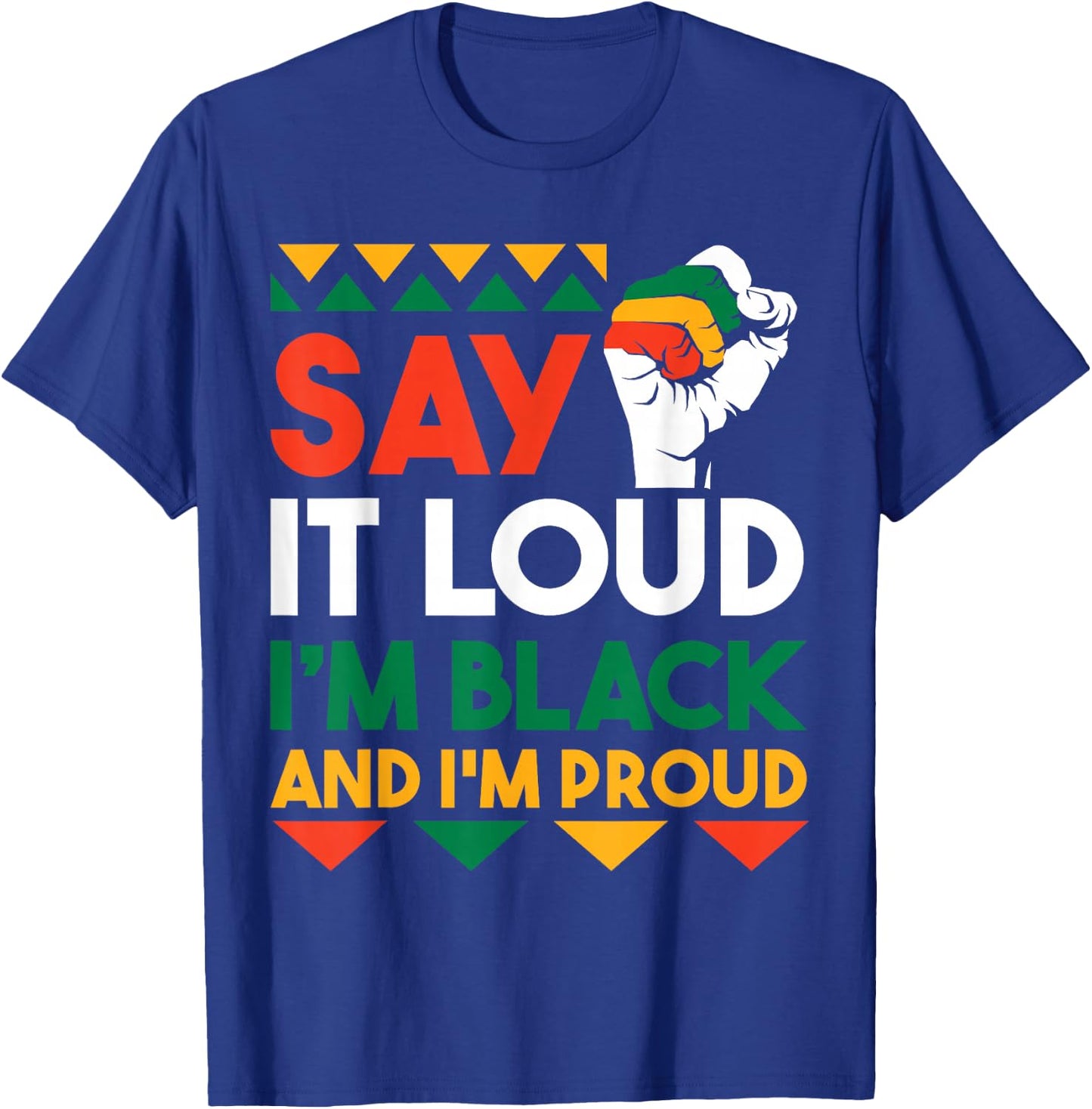 Say It Loud I'm Black And Im Proud T-Shirt - T-Shirt | Royal