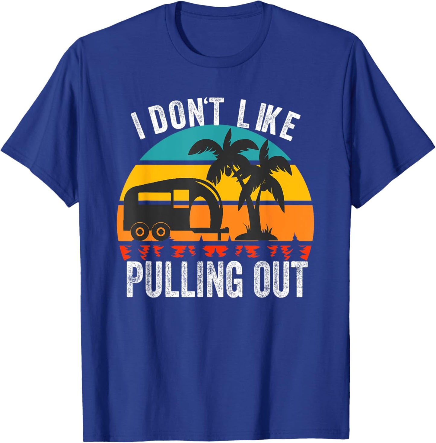 I don't Like Pulling Out Retro Camper Trailer Funny Camping T-Shirt - T-Shirt | Royal