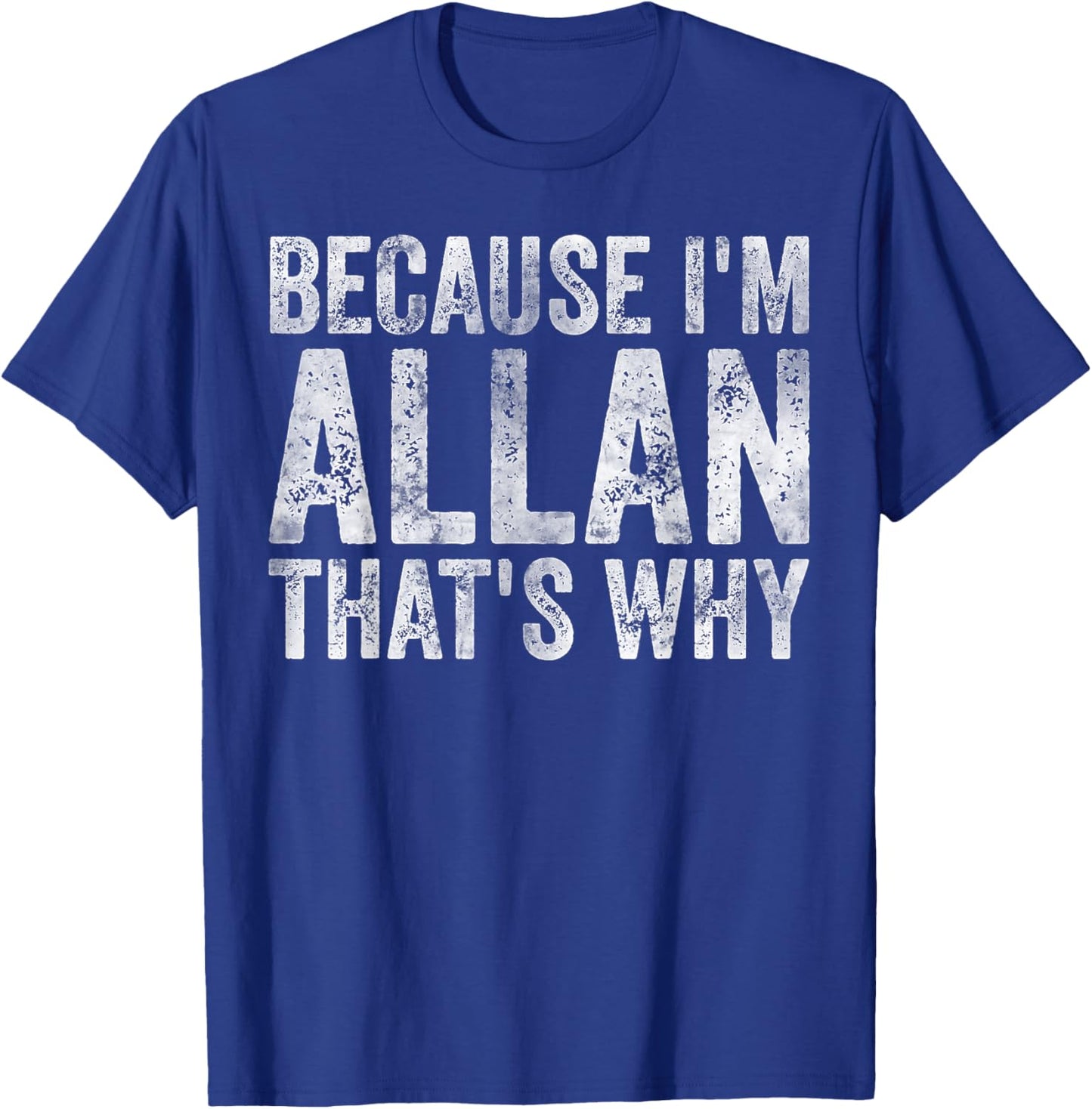Funny Personalized Name Shirt Because I'm Allan That's Why T-Shirt - T-Shirt | Royal