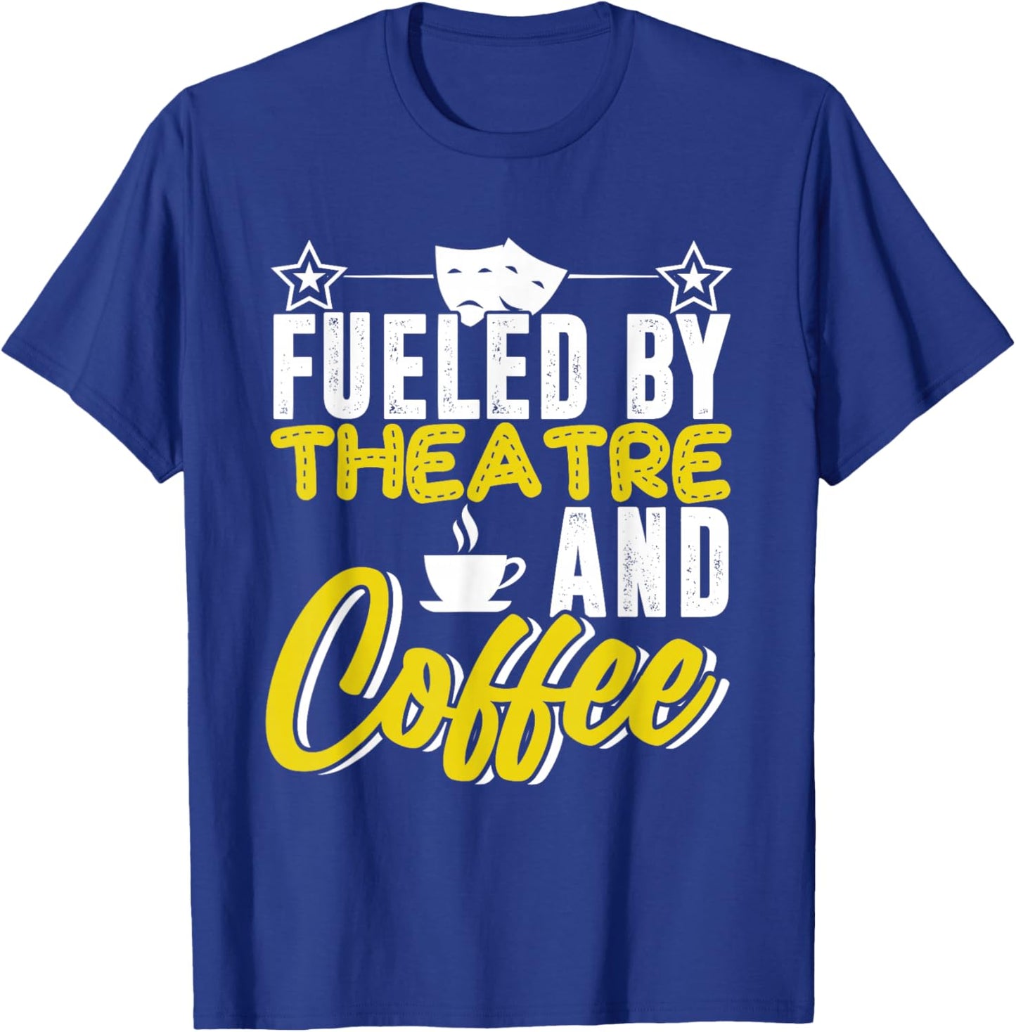 Fueled By Theatre And Coffee Actress Actor Acting Show Stage T-Shirt - T-Shirt | Royal