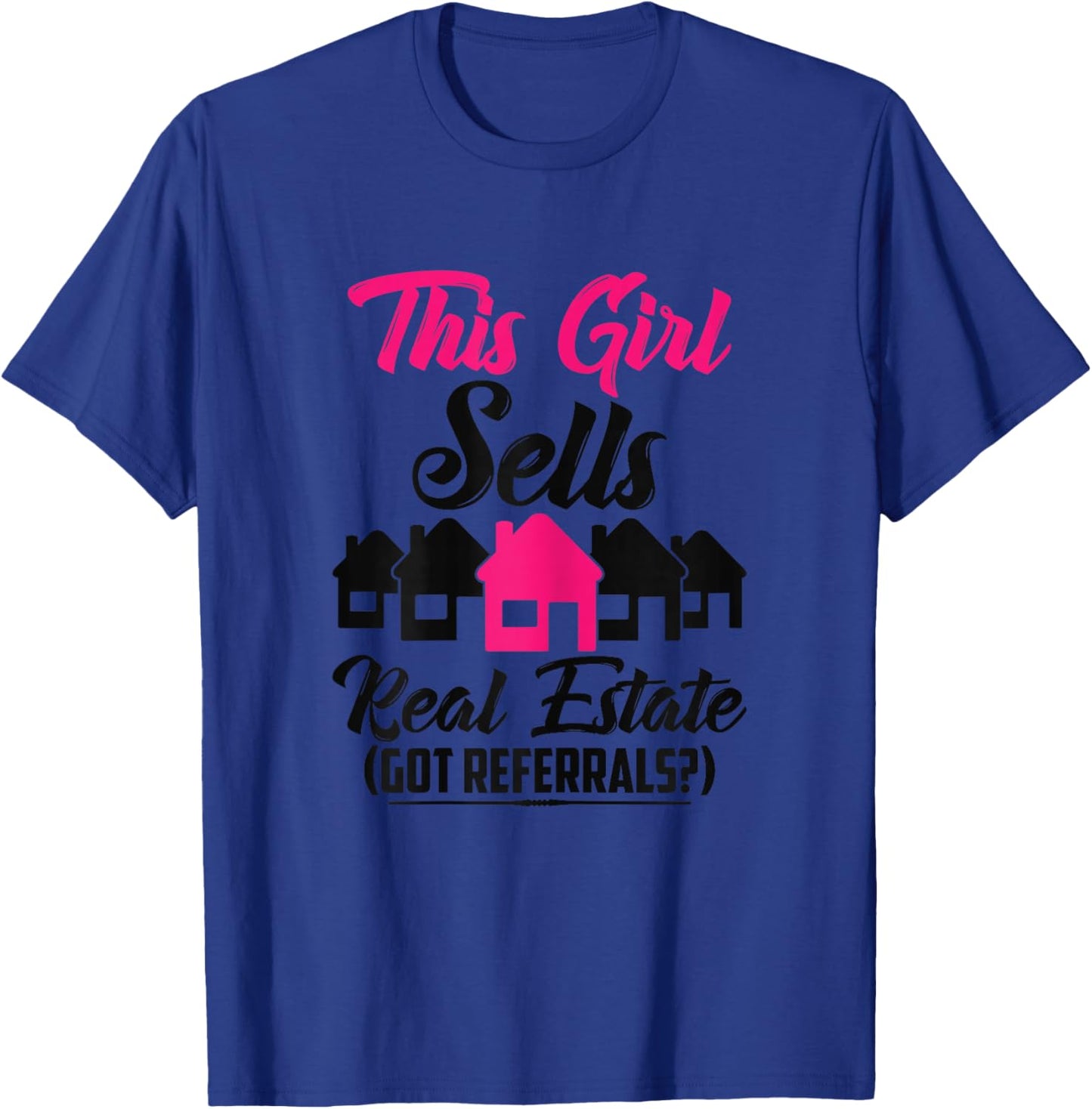 This Girl Sells Real Estate Got Referrals T-Shirt - T-Shirt | Royal