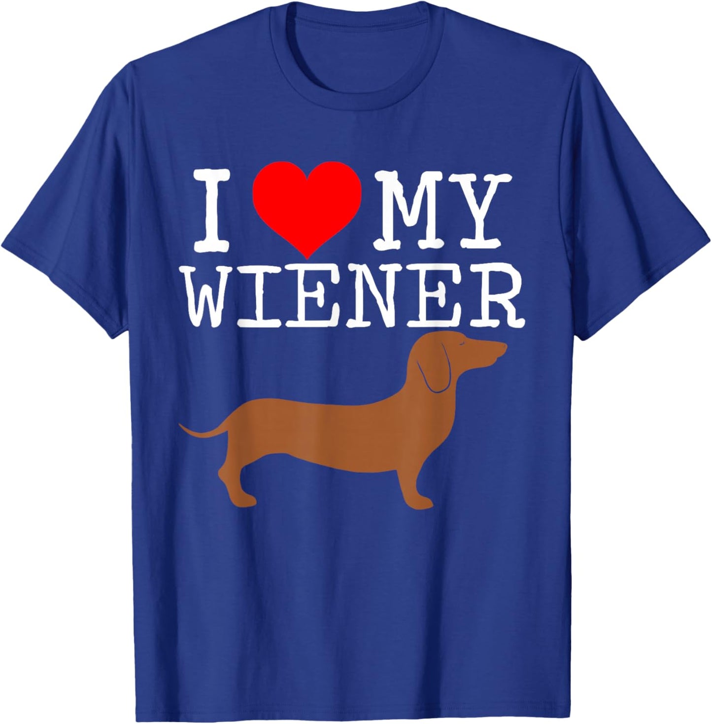 I love my Wiener funny Dachshund weiner dog Men Women T-Shirt - T-Shirt | Royal