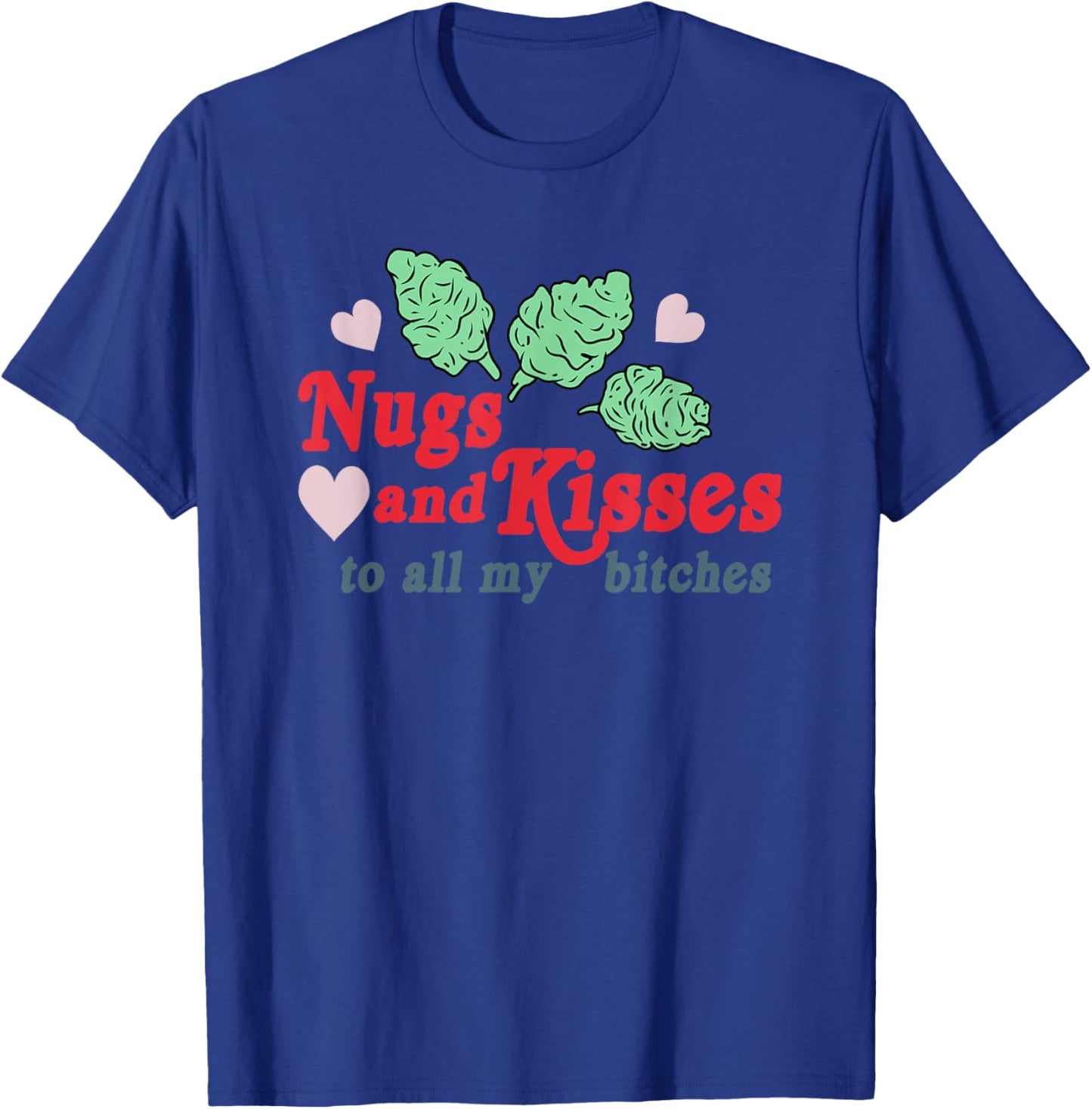 Nugs And Kisses To All My B.itches T-Shirt - T-Shirt | Royal