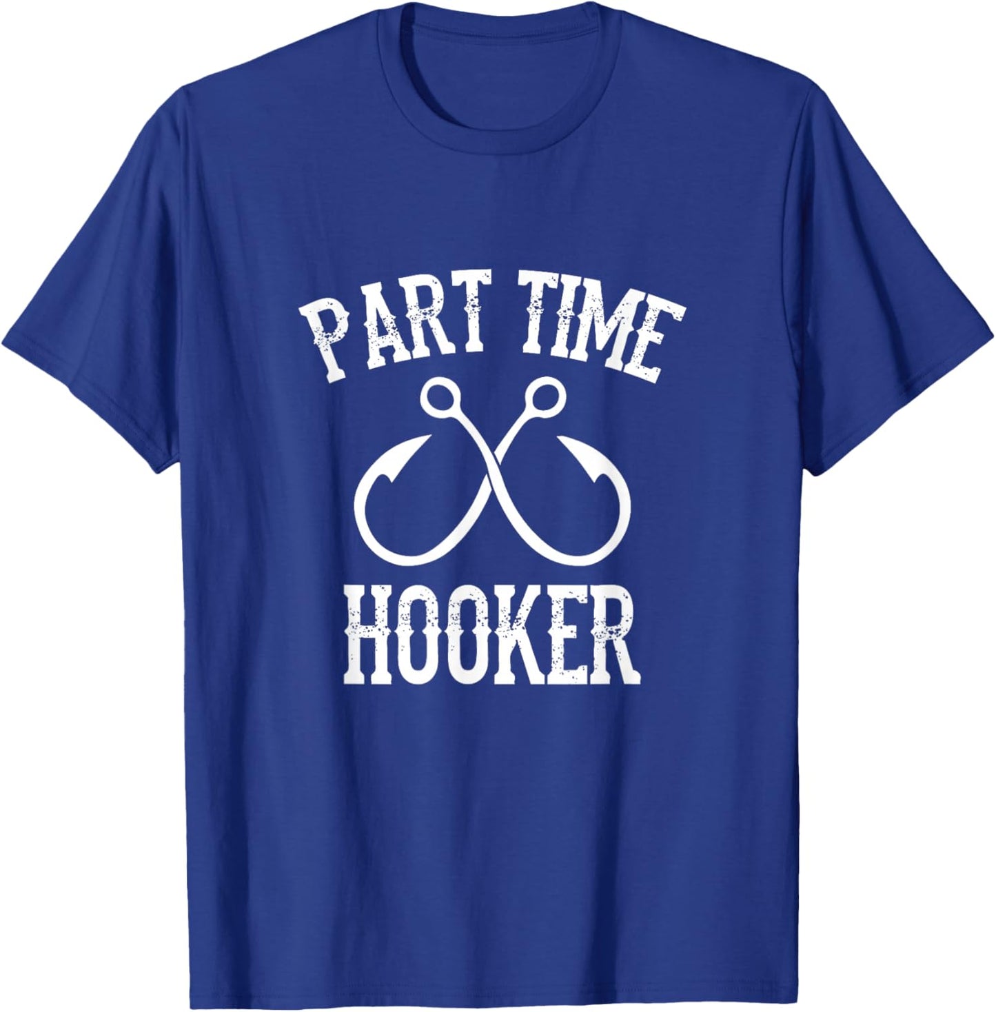 Classic Fishing Hooks Part Time Hooker T-Shirt - T-Shirt | Royal