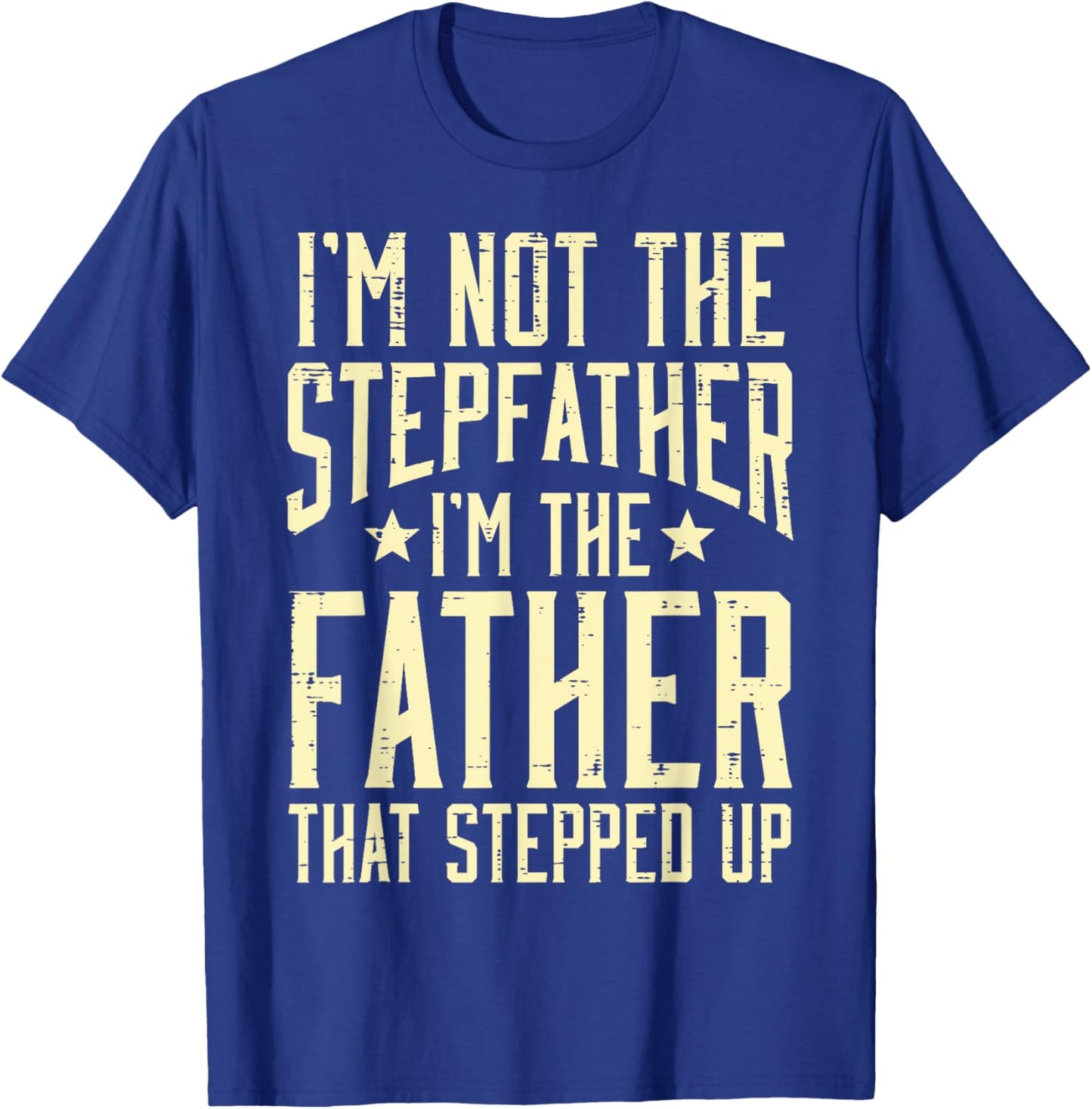 Not Stepfather Im The Father Stepped Up Fathers Day Dad Men T-Shirt - T-Shirt | Royal