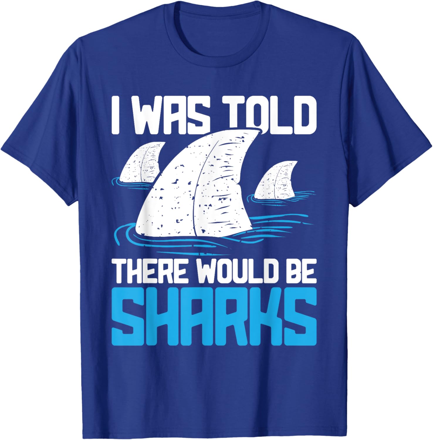 I Was Told There Would Be Sharks - Biologist Shark Lovers T-Shirt - T-Shirt | Royal