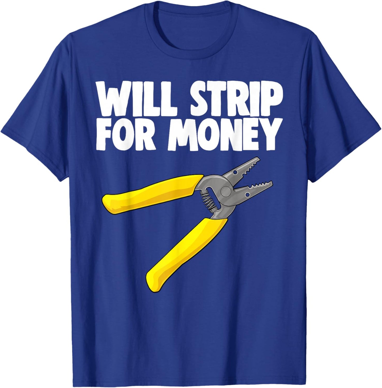 Will Strip For Money Electrical Shirts Electrician Love T-Shirt - T-Shirt | Royal