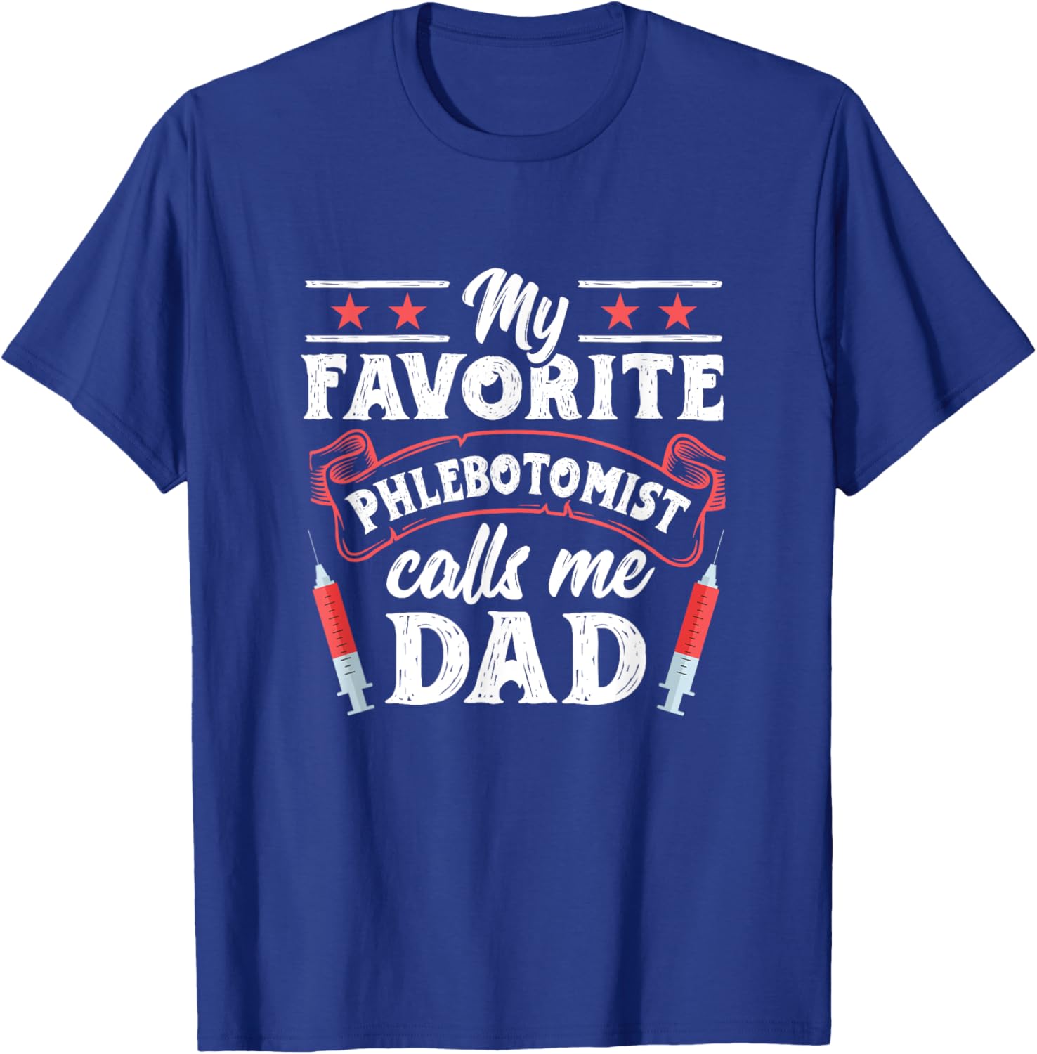 Favorite Phlebotomist Dad Father Phlebotomy Technician T-Shirt - T-Shirt | Royal