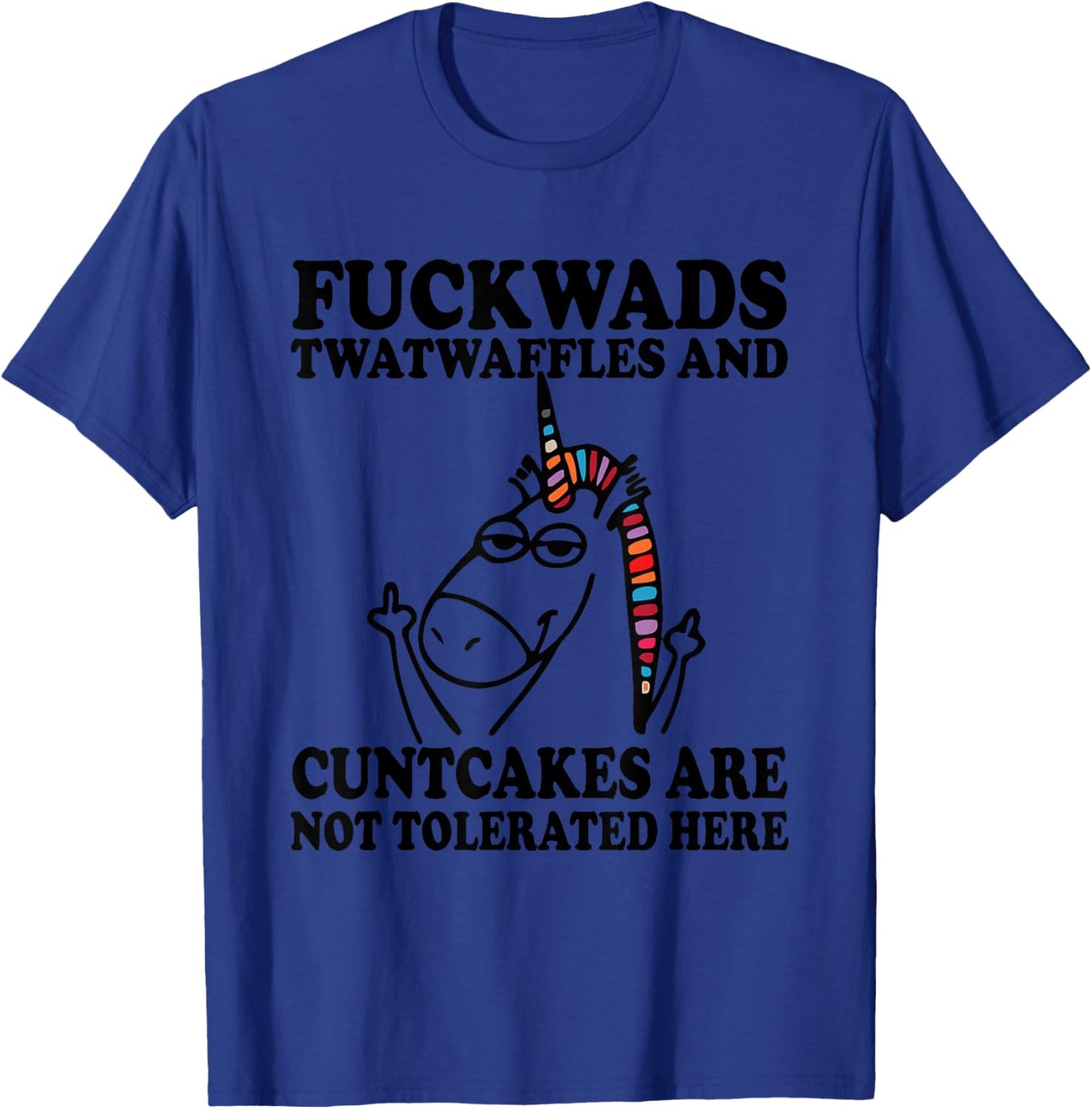 F_ckwads Twatwaffles And Cuntcakes Are Not Tolerated Here T-Shirt - T-Shirt | Royal